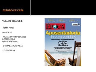 ESTUDO DE CAPA
VARIAÇÃO DE CAPA 10:
-TEMA: PRAIA
-CADEIRAS
-TRATAMENTOTIPOGRÁFICO
DIFERENCIADO
(APOSENTADORIA)
-CHAMADASALINHADAS
-- FUNDO PRAIA
 