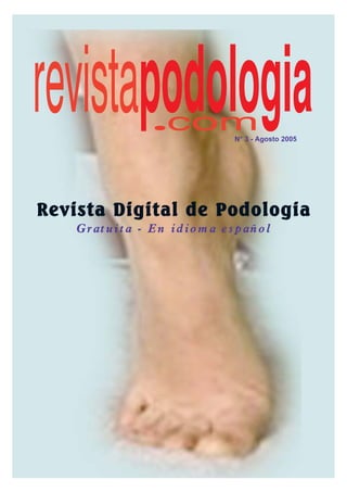 Revista Digital de Podologia
Gr at uit a - En id io m a e s p añ o l
N° 3 - Agosto 2005
 