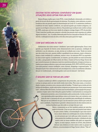 20
20
EXISTEM TESTES RÁPIDOS CONFIÁVEIS? EM QUAIS
SITUAÇÕES DEVO OPTAR POR UM PCR?
Bianca Borges explica que o teste PCR, o mais detalhado e demorado, só é efetivo a
partirdoterceirodiadaapresentaçãodesintomas.Noentanto,comosabemos,osassin-
tomáticos têm um grande papel na disseminação da Covid-19. A sanitarista confirma a
existência de testes rápidos confiáveis, em especial aqueles que medem antígenos, en-
quantoossorológicossãopoucoefetivos.Elaponderaquenenhumtesteconferecerteza
de100%,aindaqueumbomtesterápidodeantígenoconsigachegara95%deprecisão.
“Esta é uma boa medida para amparar a decisão das pessoas mais expostas em realizar
algunsencontros”,diz.AcartilhaelaboradapelaFiocruzelançadanofinalde2021reco-
mendaarealizaçãodetestesdedoisatrêsdiasantesparaquemforviajar.
COM QUE MÁSCARA EU VOU?
Infelizmente não existe número ‘cabalístico’ para medir aglomerações. Essa é uma
questão que depende de fatores como distanciamento entre as pessoas, ventilação do
ambiente e uso de máscaras, ou seja, precisa ser avaliada caso a caso. Tendo em mente
quenãoexisteriscozero,quantomelhoraqualidadedasuamáscara,maiorodistancia-
mento e mais ventilado for o ambiente, menor o risco. As máscaras PFF2 ou equivalen-
tessãoasmaisseguras.Considerando,noentanto,queelaspodemsermaisincômodas
no calor, o pesquisador do Observatório do Clima e Saúde da Fiocruz Diego Xavier diz
queépossívelpensaremmáscarasmaisleves(preferencialmentecirúrgicasdeduasca-
madas)paraespaçosabertoseusarasdemaiorproteção(N95,PFF2eKN95)emlocais
com mais pessoas e menos ventilação, como cinemas, shoppings e supermercados. “A
situaçãodepiorriscoestánoslocaissemcirculaçãodear,comoemambientesclimatiza-
dosporar-condicionado,commuitagenteesemusodemáscara”,dizXavier.
É SEGURO SAIR SE FOR AO AR LIVRE?
Se para os adultos já é difícil o cumprimento dos protocolos, sair com crianças para
a praça ou parque pode ser uma tarefa ainda mais árdua. Para esses casos, a recomen-
daçãoémanterencontroscomamesmarededefamílias.“Oidealéquesetenhaatétrês
núcleosdefamiliares,sendocadanúcleocompostoporpessoasquevivemnumamesma
casa”,informaMarceloGomes.Aofazeressarecomendação,apreocupaçãodospesqui-
sadores é dupla: tanto evitar infecções quanto facilitar o rastreamento (e consequente
isolamento)posterior,casoatransmissãoacabeacontecendo.Asidasàpraiafo-
ram apontadas pelos especialistas como as de menor risco, por contarem com
brisa do mar e a presença do sol, que contribui para esterilização do ambiente.
Masporserumambienteemqueousodemáscaraépoucoefetivoporcontado
suoreumidade,éimportanteégarantirodistanciamentodedoismetrosentreos
núcleosfamiliaresquenãoestãonoarranjofeitoporvocê.
Bares e restaurantes ao ar livre também podem ser uma boa
opçãodediversão.Umavezquenãoserápossívelusarmásca-
ras para comer e beber, a recomendação é que esses encon-
tros se deem dentro da combinação dos núcleos familiares
ou com pessoas que você saiba que estão tomando o má-
ximopossíveldemedidasdeproteção.Adistânciadedois
metros entre as mesas também não pode ser esquecida.
Agora, se esses espaços, mesmo ao ar livre, não puderem
oferecer uma distância de dois metros entre os grupos fa-
miliares,arecomendaçãodeDiegoXavierédireta:“Nãová”.
 