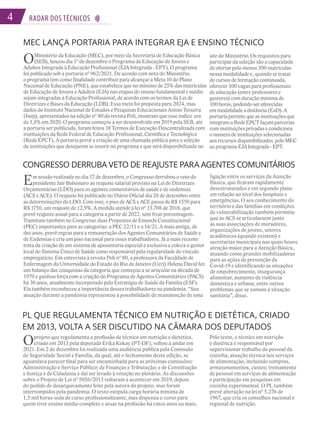 4 RADAR DOS TÉCNICOS
4
CONGRESSO DERRUBA VETO DE REAJUSTE PARA AGENTES COMUNITÁRIOS
Em sessão realizada no dia 17 de dezembro, o Congresso derrubou o veto do
presidente Jair Bolsonaro ao reajuste salarial previsto na Lei de Diretrizes
Orçamentárias (LDO) para os agentes comunitários de saúde e de endemias
(ACS e ACE). O reajuste foi publicado no Diário Oficial dia 28 de dezembro entre
as determinações da LDO. Com isso, o piso de ACS e ACE passa de R$ 1550 para
R$ 1750, um reajuste de 12,9%. A medida atende à lei nº 13.708 de 2018, que
prevê reajuste anual para a categoria a partir de 2022, sem fixar porcentagem.
Tramitam também no Congresso duas Propostas de Emenda Constitucional
(PEC) importantes para as categorias: a PEC 22/11 e a 14/21. A mais antiga, de
dez anos, prevê regras para a remuneração dos Agentes Comunitários de Saúde e
de Endemias e cria um piso nacional para esses trabalhadores. Já a mais recente
trata da criação de um sistema de aposentaria especial e exclusivo e coloca o gestor
local do Sistema Único de Saúde como responsável pela regularidade do vínculo
empregatício. Em entrevista à revista Poli nº 80, a professora da Faculdade de
Enfermagem da Universidade do Estado do Rio de Janeiro (Uerj) Helena David fez
um balanço das conquistas da categoria que começou a se articular na década de
1970 e ganhou força com a criação do Programa de Agentes Comunitários (PACS)
há 30 anos, atualmente incorporado pela Estratégia de Saúde da Família (ESF).
Ela também reconheceu a importância desses trabalhadores na pandemia. “Sua
atuação durante a pandemia representou a possibilidade de manutenção de uma
ligação entre os serviços da Atenção
Básica, que ficaram rapidamente
desestruturados e em segundo plano
em relação ao nível dos hospitais e
emergências. O seu conhecimento do
território e das famílias em condições
de vulnerabilização também permitiu
que as ACS se articulassem junto
às suas associações de moradores,
organizações de jovens, setores
acadêmicos (quando existem) e
secretarias municipais nas quais houve
atenção maior para a Atenção Básica,
atuando como grandes mobilizadoras
para as ações de prevenção da
Covid-19 e identificando as situações
de empobrecimento, insegurança
alimentar, aumento de violência
doméstica e urbana, entre outros
problemas que se somam à situação
sanitária”, disse.
PL QUE REGULAMENTA TÉCNICO EM NUTRIÇÃO E DIETÉTICA, CRIADO
EM 2013, VOLTA A SER DISCUTIDO NA CÂMARA DOS DEPUTADOS
Oprojeto que regulamenta a profissão de técnico em nutrição e dietética,
criado em 2013 pela deputada Érika Kokay (PT-DF), voltou a andar em
2021. Em 2 de dezembro foi realizada uma audiência pública pela Comissão
de Seguridade Social e Família, da qual, até o fechamento desta edição, se
aguardava parecer final para ser encaminhada para as próximas comissões:
Administração e Serviço Público; de Finanças e Tributação; e de Constituição
e Justiça e de Cidadania e daí ser levado à votação no plenário. As discussões
sobre o Projeto de Lei nº 5056/2013 voltaram a acontecer em 2019, depois
do pedido de desarquivamento feito pela autora do projeto, mas foram
interrompidas pela pandemia. O texto estipula carga horária mínima de
1,5 mil horas-aula de curso profissionalizante, mas dispensa o curso para
quem tiver ensino médio completo e atuar na profissão há cinco anos ou mais.
Pelo texto, o técnico em nutrição
e dietética é responsável por
supervisionar trabalho do pessoal da
cozinha, atuação técnica nos serviços
de alimentação, incluindo compras,
armazenamentos, custos; treinamento
de pessoal em serviços de alimentação
e participação em pesquisas em
cozinha experimental. O PL também
prevê alteração na lei nº 5.276 de
1967, que cria os conselhos nacional e
regional de nutrição.
MEC LANÇA PORTARIA PARA INTEGRAR EJA E ENSINO TÉCNICO
OMinistério da Educação (MEC), por meio da Secretaria de Educação Básica
(SEB), lançou dia 1º de dezembro o Programa da Educação de Jovens e
Adultos Integrada à Educação Profissional (EJA Integrada - EPT). O programa
foi publicado sob a portaria nº 962/2021. De acordo com nota do Ministério,
o programa tem como finalidade contribuir para alcançar a Meta 10 do Plano
Nacional de Educação (PNE), que estabelece que no mínimo de 25% das matrículas
de Educação de Jovens e Adultos (EJA) nas etapas do ensino fundamental e médio
sejam integradas à Educação Profissional, de acordo com os termos da Lei de
Diretrizes e Bases da Educação (LDB). Essa meta foi proposta para 2024, mas
dados do Instituto Nacional de Estudos e Pesquisas Educacionais Anísio Teixeira
(Inep), apresentados na edição nº 80 da revista Poli, mostram que esse índice era
de 1,8% em 2020. O programa começou a ser desenvolvido em 2019 pela SEB, até
a portaria ser publicada, foram feitos 18 Termos de Execução Descentralizada com
instituições da Rede Federal de Educação Profissional, Científica e Tecnológica
(Rede EPCT). A portaria prevê a criação de uma chamada pública para a seleção
de instituições que desejarem se inserir no programa e que será disponibilizada no
site do Ministério. Os requisitos para
participar da seleção são a capacidade
de ofertar pelo menos 300 matrículas
nessa modalidade e, quando se tratar
de cursos de formação continuada,
oferecer 100 vagas para profissionais
de educação (entre professores e
gestores) com duração mínima de
100 horas, podendo ser oferecidas
em modalidade a distância (EaD). A
portaria permite que as instituições que
integram a Rede EPCT façam parcerias
com instituições privadas e condiciona
o número de instituições selecionadas
aos recursos disponibilizados pelo MEC
ao programa EJA Integrada - EPT.
 