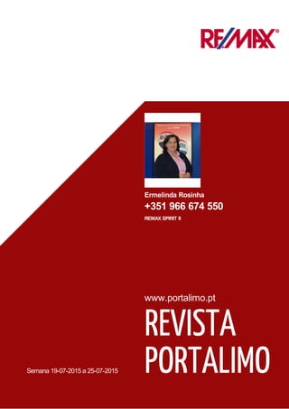 Semana 19-07-2015 a 25-07-2015
www.portalimo.pt
REVISTA
PORTALIMO
Ermelinda Rosinha
+351 966 674 550
REMAX SPIRIT II
 