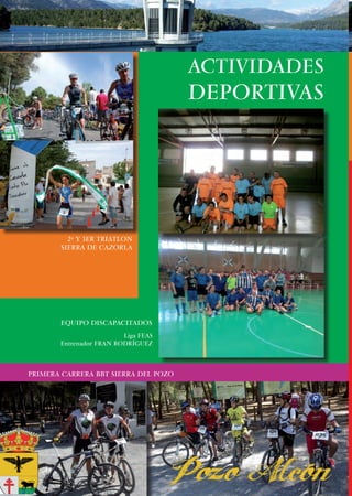 ACTIVIDADES
                                      DEPORTIVAS




         2º Y 3ER TRIATLON
       SIERRA DE CAZORLA




       EQUIPO DISCAPACITADOS
                         Liga FEAS
       Entrenador FRAN RODRÍGUEZ



PRIMERA CARRERA BBT SIERRA DEL POZO




     12
 