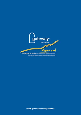 www.gateway-security.com.br 
|16| Soluções sob medida em Prevenção de Perdas 
