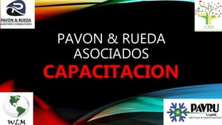 PAVON & RUEDA
ASOCIADOS
CAPACITACION
 