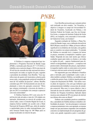 Dossiê Dossiê Dossiê Dossiê Dossiê Dossiê

                                                PNBL



                                                          Herivelto Batista
                                                                                     Caio Bonilha acrescenta que o projeto piloto
                                                                              será realizado em dois estados: “no Tocantins, o
                                                                              objetivo é integrar os campi da Universidade Fe-
                                                                              deral do Tocantins, localizado em Palmas, e do
                                                                              Instituto Federal do Estado, que fica em Gurupi.
                                                                              Em Goiás, o campus do Instituto Federal de Goiás
                                                                              (IFG), em Anápolis, será conectado à Universida-
                                                                              de Federal de Goiás, em Goiânia”.
                                                                                     Segundo avaliação da Telebras, o Plano Na-
                                                                              cional de Banda Larga, com a definição da tarifa de
                                                                              R$35,00 para conexão de 1 Mbps, já trouxe reflexos
                                                                              significativos na dinâmica do mercado, com ganhos
                                                                              para os usuários nos preços praticados. “A entrada
                                                                              da Telebras no mercado teve o impacto de baixar
                                                                              os preços, aumentar a competição e ampliar a qua-
                                                                              lidade. Dispondo de uma rede neutra que oferece
                  Caio Bonilha
                                                                              condições iguais para todos os clientes e em todas
            A Telebras é a empresa responsável por im-                        as regiões do país – aspecto fundamental para di-
     plementar o Programa Nacional de Banda Larga                             minuir as desigualdades regionais –, a empresa está
     (PNBL), instituído pelo Decreto N° 7.175/2010, e                         promovendo a diminuição dos preços, especialmen-
     trabalha com a meta de chegar a 2014 com mais de                         te naquelas regiões onde os custos para se ter acesso
     30 mil km de extensão da rede nacional de teleco-                        à internet estavam muito acima do mercado.”
     municações em todas as regiões do país, segundo                                 Ele argumenta que essa influência é benéfica
     o presidente da entidade, Caio Bonilha. “Isso sig-                       para o mercado, para a população e para o país, e
     nifica mais de quatro mil municípios cobertos pela                       afeta também a própria Telebras, na medida em que
     nossa rede e uma população potencial atendida de                         a média dos preços, hoje, é inferior àquela praticada
     mais de 162 milhões de pessoas”, afirma. Bonilha                         à época do lançamento do PNBL. “Isso afeta o nos-
     considera que 2011 foi basicamente um ano de im-                         so plano de negócios e faz com que tenhamos que
     plantação e início da operação comercial: “Diria                         permanentemente trabalhar a nossa área de estraté-
     que estamos terminando a travessia do deserto, e                         gia comercial. Mas esse é o nosso objetivo, tirar o
     que em 2012 os resultados vão começar a aparecer                         mercado da zona de conforto. Estudo realizado pelo
     com mais intensidade”.                                                   Instituto de Pesquisa Econômica Aplicada (Ipea)
            A Telebras finalizou 2011 com cerca de 19                         mostrou uma redução de 50% nos preços da internet
     mil km de rede ativados e mais de 120 cidades em                         nos últimos dois anos no Brasil.”
     operação, diretamente ou através de acordos com                                 Embora com resultados positivos contabiliza-
     outras redes, como o Cinturão Digital do Ceará. A                        dos, o presidente da Telebras destaca os desafios e di-
     empresa fechou também um acordo com a Rede                               ficuldades do projeto: “um dos principais é estruturar
     Nacional de Pesquisa (RNP) que, além de ampliar                          a empresa juntamente com a sua operação, ao mesmo
     a capilaridade junto às redes metropolitanas, per-                       tempo em que precisamos responder com resultados
     mite fornecer banda larga de 100 Mbps para os                            concretos na implementação de um programa de go-
     campi localizados no interior do país.                                   verno com grande expectativa junto à sociedade”,


38   Fonte
     Fonte
                                                                                                                    Dezembro de 2011
 