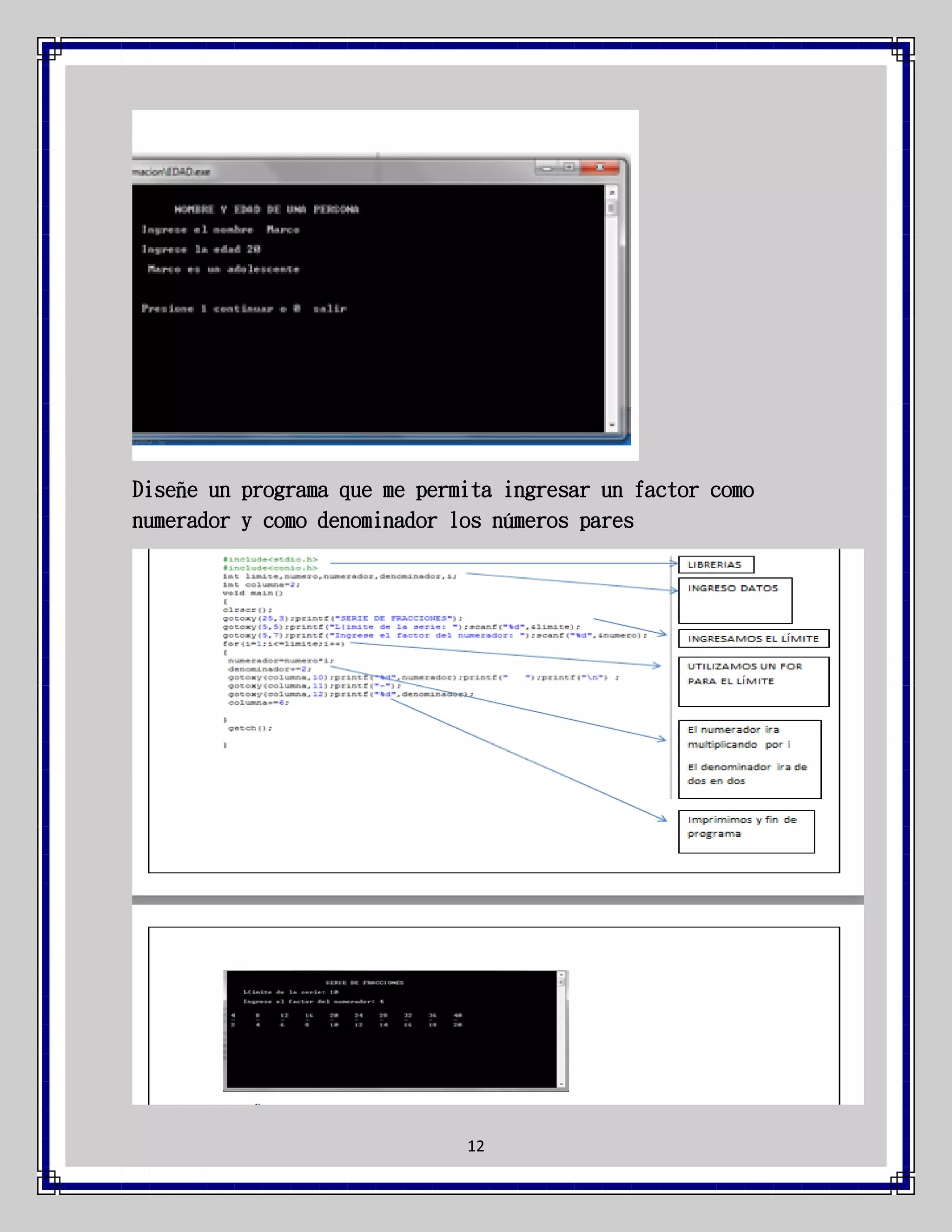 Diseñe un programa que me permita ingresar un factor como
numerador y como denominador los números pares

12

 