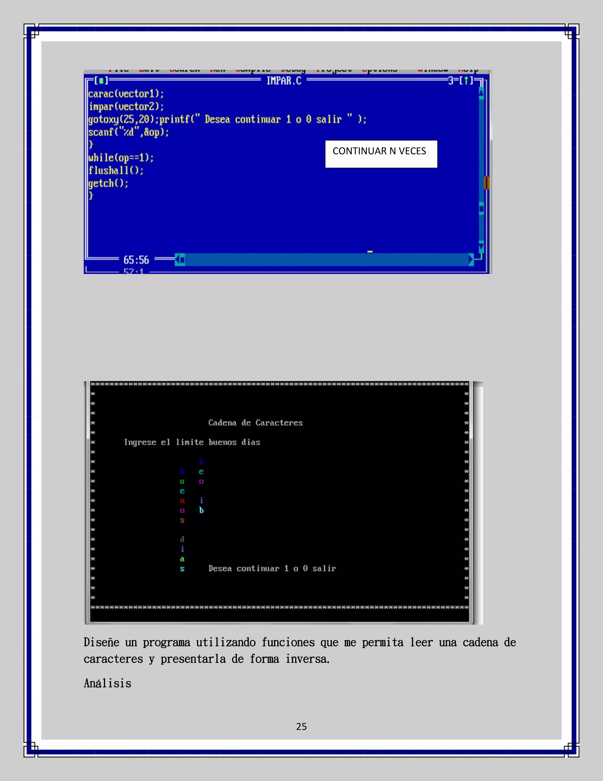 CONTINUAR N VECES

Diseñe un programa utilizando funciones que me permita leer una cadena de
caracteres y presentarla de forma inversa.
Análisis

25

 