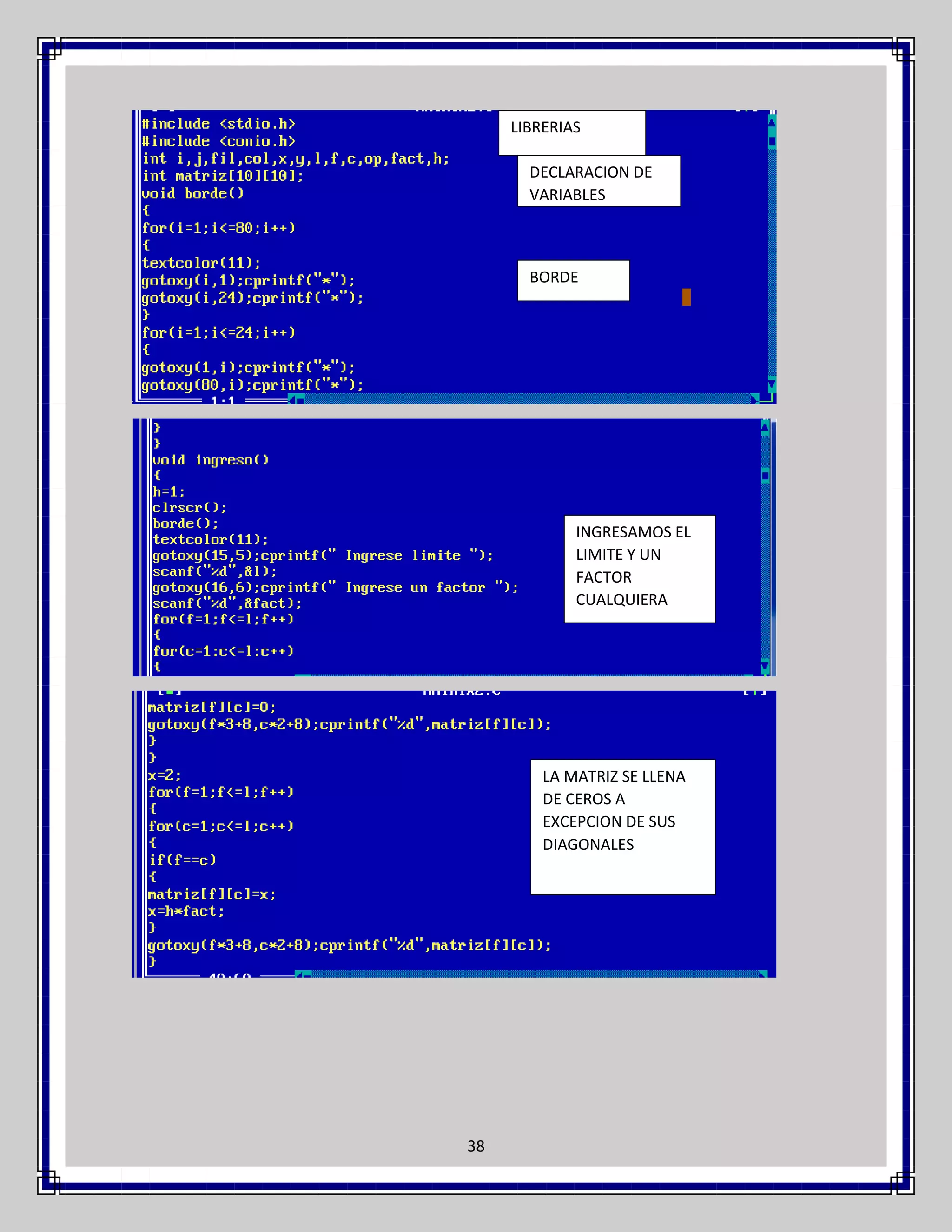LIBRERIAS
DECLARACION DE
VARIABLES

BORDE

INGRESAMOS EL
LIMITE Y UN
FACTOR
CUALQUIERA

LA MATRIZ SE LLENA
DE CEROS A
EXCEPCION DE SUS
DIAGONALES

38

 