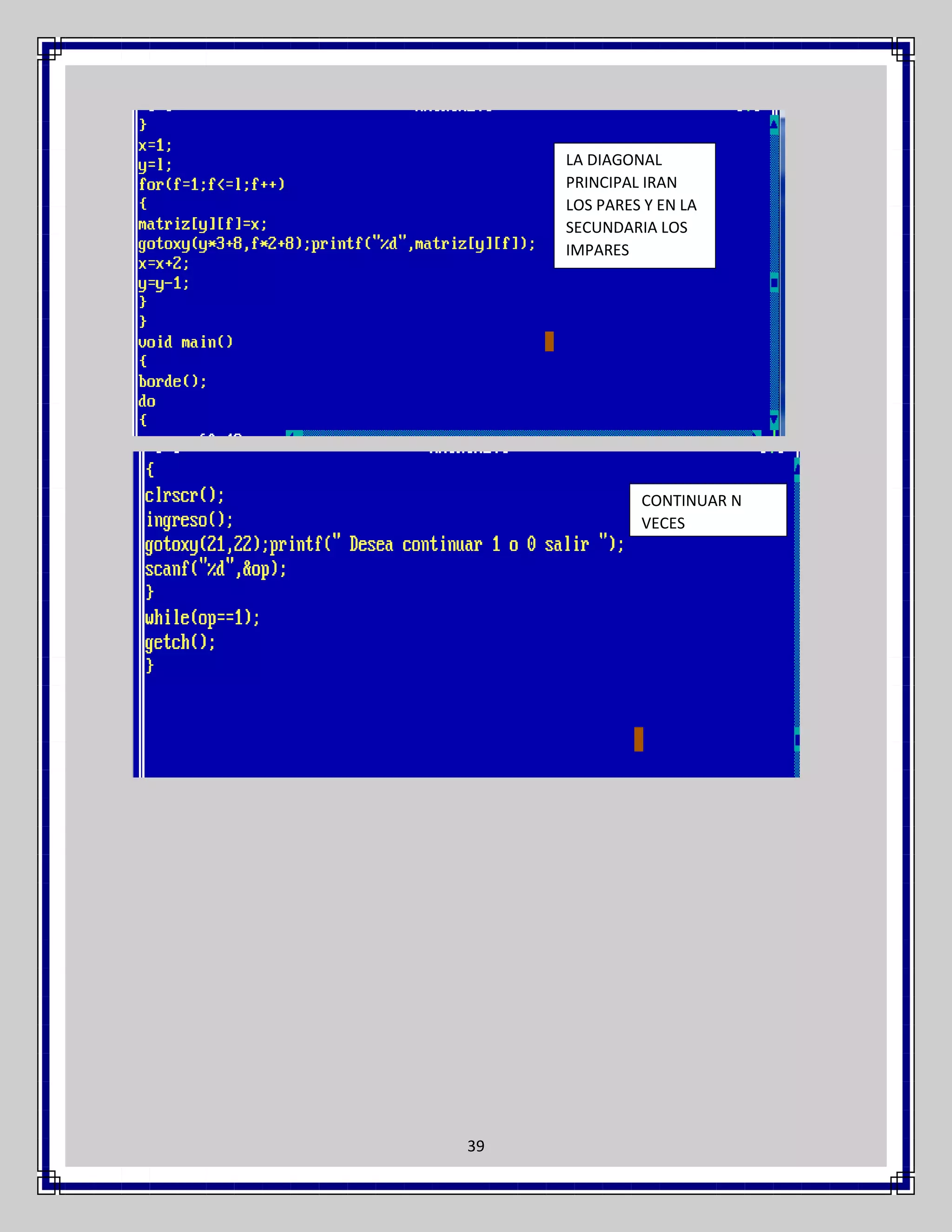 LA DIAGONAL
PRINCIPAL IRAN
LOS PARES Y EN LA
SECUNDARIA LOS
IMPARES

CONTINUAR N
VECES

39

 