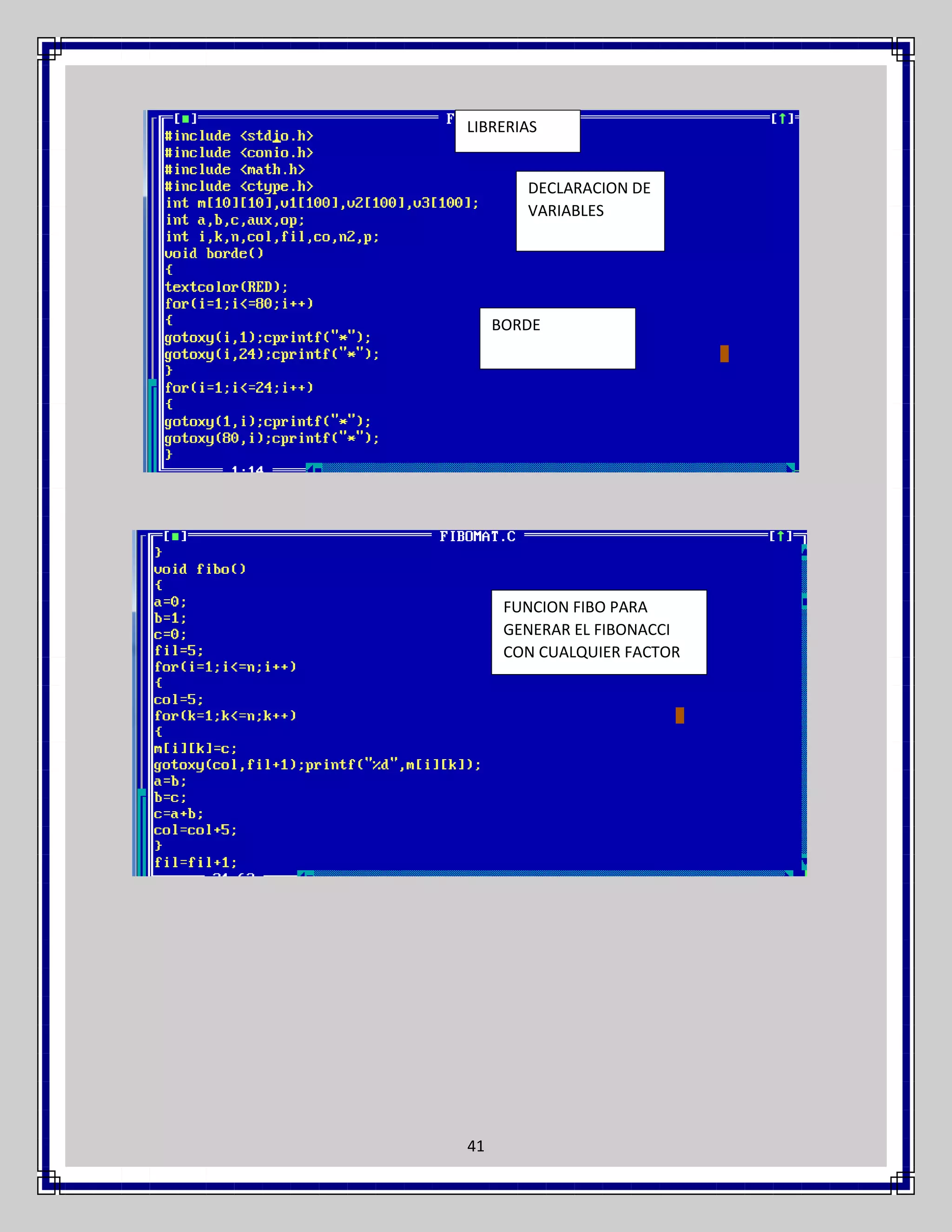 LIBRERIAS

DECLARACION DE
VARIABLES

BORDE

FUNCION FIBO PARA
GENERAR EL FIBONACCI
CON CUALQUIER FACTOR

41

 