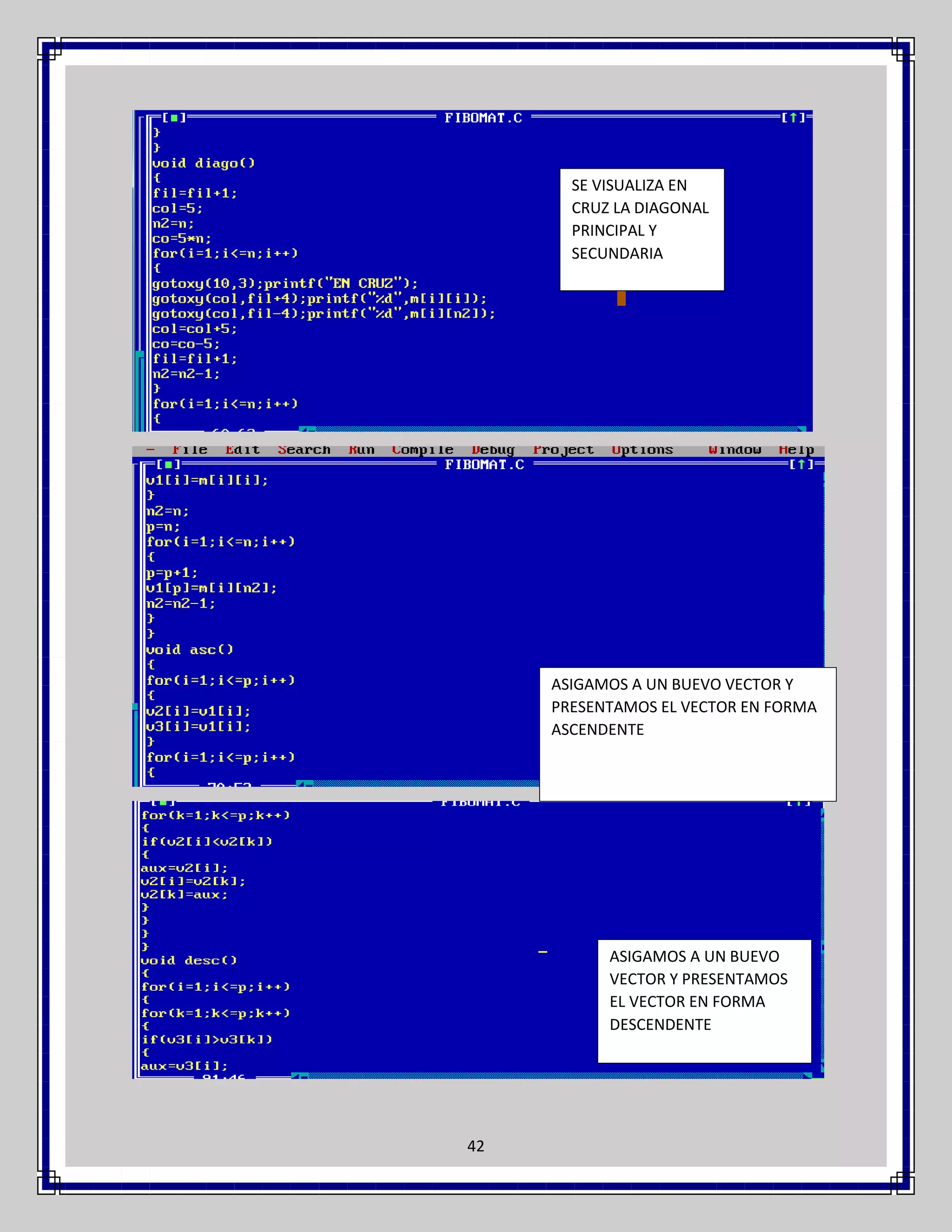 SE VISUALIZA EN
CRUZ LA DIAGONAL
PRINCIPAL Y
SECUNDARIA

ASIGAMOS A UN BUEVO VECTOR Y
PRESENTAMOS EL VECTOR EN FORMA
ASCENDENTE

ASIGAMOS A UN BUEVO
VECTOR Y PRESENTAMOS
EL VECTOR EN FORMA
DESCENDENTE

42

 