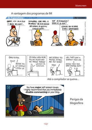 <25>
bluescreen
A vantagem dos programas de IM
Até o compilador se queixa...
Perigos da
blogosfera
Cartoonporxkcd(www.xkcd.com)
 