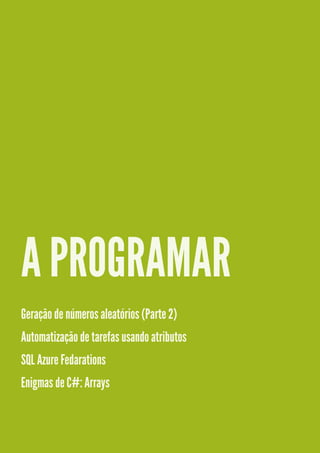 A PROGRAMAR
Geração de números aleatórios (Parte 2)
Automatização de tarefas usando atributos
SQL Azure Fedarations
Enigmas de C#: Arrays
 