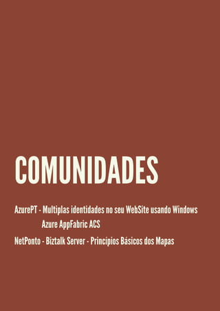 COMUNIDADES
AzurePT - Multiplas identidades no seu WebSite usando Windows
         Azure AppFabric ACS
NetPonto - Biztalk Server - Princípios Básicos dos Mapas
 