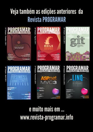 Veja também as edições anteriores da




                                                                                                 www.revista-programar.info
        Revista PROGRAMAR




                                       29ª Edição - Junho 2011     26ª Edição - Dezembro 2010




                                                                                                    e muito mais em …
                                       30ª Edição - Agosto 2011    27ª Edição - Fevereiro 2011
                                       31ª Edição - Outubro 2011    28ª Edição - Abril 2011
 