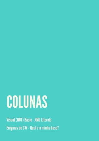 COLUNAS
Visual (NOT) Basic - XML Literals
Enigmas de C# - Qual é a minha base?
 