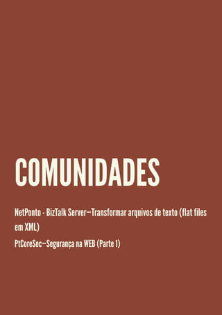 COMUNIDADES
NetPonto - BizTalk Server—Transformar arquivos de texto (flat files
em XML)
PtCoreSec—Segurança na WEB (Parte 1)
 