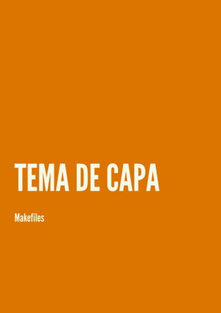 TEMA DE CAPA
Makefiles
 
