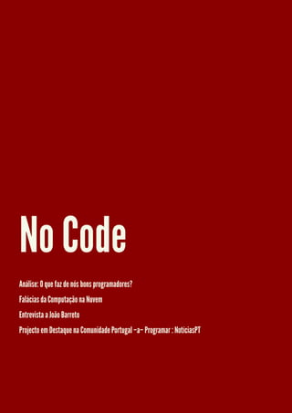 No Code
Análise: O que faz de nós bons programadores?
Falácias da Computação na Nuvem
Entrevista a João Barreto
Projecto em Destaque na Comunidade Portugal –a– Programar : NotíciasPT
 