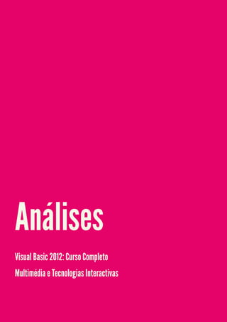 Análises
Visual Basic 2012: Curso Completo
Multimédia e Tecnologias Interactivas
 