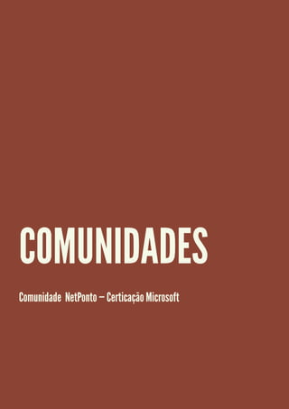 COMUNIDADES
Comunidade NetPonto — Certicação Microsoft
 