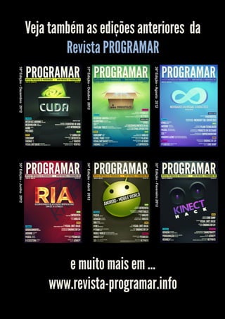 Veja também as edições anteriores da




                                                                                                  www.revista-programar.info
        Revista PROGRAMAR




                                       36ª Edição - Agosto 2012     33ª Edição - Fevereiro 2012




                                                                                                     e muito mais em …
                                       37ª Edição - Outubro 2012    34ª Edição - Abril 2012
                                       38ª Edição - Dezembro 2012   35ª Edição - Junho 2012
 