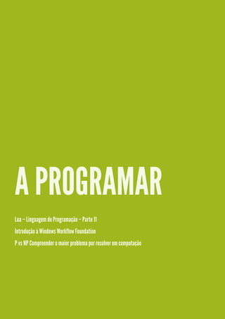 A PROGRAMAR
Lua – Linguagem de Programação – Parte 11
Introdução à Windows Workflow Foundation
P vs NP Compreender o maior problema por resolver em computação

 