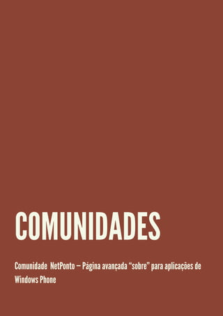 COMUNIDADES
Comunidade NetPonto — Página avançada “sobre” para aplicações de
Windows Phone

 