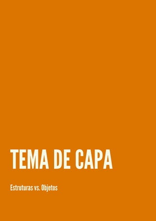 TEMA DE CAPA
Estruturas vs. Objetos

 