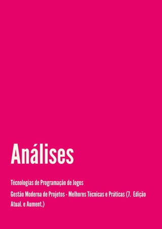 Análises
Técnologias de Programação de Jogos
Gestão Moderna de Projetos - Melhores Técnicas e Práticas (7.ª Edição
Atual. e Aument.)

 