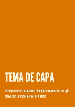 TEMA DE CAPA
Interação com voz no Android : Aprenda a desenvolver um aplicativo com interação por voz no Android

 