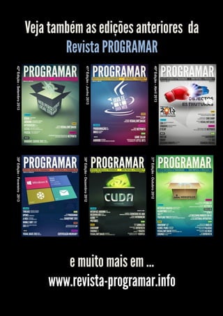 Veja também as edições anteriores da
Revista PROGRAMAR
40ª Edição - Abril 2013

41ª Edição - Junho 2013

42ª Edição - Setembro 2013

37ª Edição - Outubro 2012

38ª Edição - Dezembro 2012

39ª Edição - Fevereiro 2013

e muito mais em …
www.revista-programar.info

 