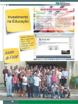 Investimento
 na Educação


                              para
            Ambiente Virtual
                              con-
            todos os alunos en
            trarem: Fórum,
                               las
             Materiais das au
                                 s
             ministradas, Prova
              corrigidas etc.


Alunos
d o Fatap




    50
 