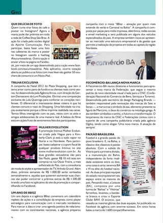 GIRO

QUE DELÍCIA DE FOTO                                               campanha com o mote “8Bisz – ativação por quem mais
Quem curte tirar fotos de café e                                  entende de verão e Carnaval na Bahia”. A campanha é com-
postar no Instagram? Agora a                                      posta por peças para mídia impressa, eletrônica, redes sociais
mania pode dar prêmios em toda                                    e email marketing e será publicada em alguns dos veículos
a rede de Coffee Shop São Braz. A                                 especializados do pais. A empresa também inova ao apresen-
ação foi criada pelo núcleo digital                               tar ao mercado uma estrutura empresarial e de gestão que
da Aporte Comunicação. Para                                       permite a realização de projetos em todas as capitais da região
participar, basta fazer uma foto                                  Nordeste.
nas cafeterias da marca e postar
no Instagram usando a hashtag
#eucurtosaobraz. Outra opção é
enviar a foto na página no Facebo-
ok, por meio de um app desenvolvido para a ação www.face-
book.com/eucurtosaobraz. Pelo aplicativo, ocorre votação
aberta ao público e as fotos com mais likes vão ganhar 50 vou-
chers de consumo e um Novo iPad.

TRILHA EXCLUSIVA                                                  FECOMÉRCIO-BA LANÇA NOVA MARCA
A campanha de Natal 2012 do Plaza Shopping, que tem o             A Fecomércio-BA reuniu diretores e funcionários para apre-
tema amor como pano de fundo e os clientes reais como ato-        sentar a nova marca da Federação, que segue o mesmo
res, foi desenvolvida pela Agência Arcos, com direção de Ger-     padrão da nova identidade visual criada para a CNC (Confe-
son Damasceno da Luni Produções. Ela traz uma composição          deração Nacional do Comércio de Bens, Serviços e Turismo).
exclusiva de Lula Queiroga para confortar os corações reci-       Desenvolvida pelo escritório de design Packaging Brands —
fenses. O diferencial e interessante desse roteiro é que há       também responsável pela renovação das marcas do Sesc e
clientes comuns e reais do Shopping. Uma felicidade na cria-      Senac—, a marca traz o símbolo da asa, elemento presente na
ção exatamente porque o filme imprime realidade nas cenas.        figura de Mercúrio, o deus do comércio na mitologia grega. A
Temos filhos interagindo com os pais, netos com os avós e         asa também simboliza o sonho, o futuro e a transformação. O
amigos adolescentes de uma maneira real. A beleza do filme        lançamento da marca da CNC e Federações contou com o
está em ações fruto de sentimentos fiéis dos participantes.       suporte de uma campanha publicitária criada pela agência
                                                                  Ogilvy, tendo como slogan 'Uma nova marca. A atuação de
                         MULHER EVOLUTION                         sempre'.
                         A promoção Intimus Mulher Evoluti-
                         on criada pela Hagua para a Kim-         PAIXÃO BRASILEIRA
                         berly-Clark já está a todo vapor no      Futebol é a grande paixão do
                         Norte e no Nordeste. Para partici-       povo brasileiro. E, na Bahia, o
                         par, basta cadastrar o cupom fiscal de   clássico dos clássicos é paixão
                         qualquer produto Intimus no site         absoluta. Com a subida do
                         www.mulherevolution.com.br. As           Vitória para a primeira divisão,
                         duas grandes vencedoras vão para         e a manutenção do Bahia,
                         São Paulo, gastar R$ 10 mil reais em     independente da forte rivali-
                         compras na rua Oscar Freire, a mais      dade existente entre os dois,
                         sofisticada do País, com a consultoria   uma coisa é certa: teremos BA
de moda do stylist e apresentador de TV, Arlindo Grund. Além      x VI na elite do futebol nacio-
disso, prêmios semanais de R$ 1.000,00 serão sorteados            nal. As duas principais equipes
semanalmente e, aquelas que quiserem aumentar suas chan-          do estado reconquistaram seu
ces vão poder concorrer a prêmios extras de R$ 1.500,00           espaço entre os maiores do
tirando uma foto no aplicativo do site da promoção e compar-      país. Pensando nisso, a Leiaute
tilhando no Facebook.                                             (BA), composta por uma
                                                                  turma de “Bahias” e “Vitórias”
UM ANO DE 8BISZ                                                   ferrenhos, levantou a bandei-
Um ano depois e a agência 8Bisz comemora um calendário            ra branca e criou o Esporte
repleto de ações e a consolidação da empresa como player          Clube BAVI. O anúncio, que
estratégico para comunicação com o mercado nordestino.            ressalta as maiores glórias das duas equipes, foi publicado no
Para marcar a data e criar uma agenda positiva de relaciona-      Facebook da agência com enorme sucesso. Em cinco horas
mento com os contratantes nacionais, a agência preparou           bateu a marca de 1.600 compartilhamentos.

06
 