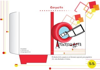 Carpeta 
El diseño de la carpeta es en formato especial, para papeleria 
A4 , esta diseñada a 4 tintas. 
33 
 