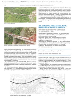 108 Resúmenes de comunicaciones. VII Congreso de ACHE. Congreso Internacional de Estructuras
medioambientales dificultaban más aún cualquier tipo de construc-
ción, de modo que era indispensable hacer un puente cuyo proceso
constructivo fuera lo menos dependiente posible del terreno. Además,
el puente está encajado entre dos túneles, de modo que no había es-
pacio para un hipotético parque de empuje, lo que descartaba la po-
sibilidad del lanzamiento del tablero. Como consecuencia, la solución
más favorable era la de viga cajón de hormigón pretensado, con luces
relativamente grandes para reducir el número de pilas, y construida
mediante avance en voladizo.
El puente es recto, sus luces son 40-80-80-80-40 m y su anchura es
11,05 m (ampliada a 12,70 m en el vano central). El canto es variable
entre 4 m sobre pilas y 2 m en el centro del vano central y en apoyos
de estribos.
El tablero está simplemente apoyado en las pilas, cuyas alturas va-
rían entre 9 y 21 m. Las cimentaciones son profundas, con 2 pilotes
por estribo y 8 por pila, todos ellos de 1,50 m de diámetro.
El relieve del terreno hacía prácticamente imposible el acceso de
pilotadoras a las bases de las pilas, pero además, los férreos condicio-
nantes medioambientales prohibían toda posibilidad de hacer caminos
y plataformas de una mínima anchura. Por lo tanto, fue necesario ex-
cavar los pilotes por medios manuales. Las peculiaridades de este
sistema de excavación se tratan en la ponencia correspondiente a otra
estructura de esta misma obra, el puente de San Miguel.
El tablero se construyó por avance en voladizo con dovelas de 3,50 m
de longitud en ciclo semanal, finalizando el proceso con la dovela de
cierre, de 1 m de longitud, ejecutada mediante uno de los carros de
avance.
484. ESTRUCTURA SINGULAR EN EL RAMAL
FERROVIARIO AL BAJO DE LA CABEZUELA
SINGULAR STRUCTURE IN THE RAILWAY LINE
TO LA CABEZUELA’S BAJO
Antonio J. Madrid Ramos. Proes Consultores, S.A. Director Corp. Área
de Infraestructuras Terrestres. Máster Ingeniero de Caminos, Canales
y Puertos. amadrid@proes.engineering
Miguel Ángel Higuera Antón. Proes Consultores, S.A. Director
de Proyectos. Máster Ingeniero de Caminos, Canales y Puertos.
mhiguera@proes.engineering
Alejandro Nicolás Pazo. Proes Consultores, S.A. Jefe de Proyecto. Máster
Ingeniero de Caminos, Canales y Puertos. anicolas@proes.engineering
Amaya Hernando Martín. Proes Consultores, S.A. Directora
de Proyectos. Máster Ingeniero de Caminos, Canales y Puertos.
ahernando@proes.engineering
Ferrocarril, marismas, isostático, monocajón, pilotes.
Railway, salt-marshes, single span, U girders, piles.
Proes Consultores ha recibido el encargo de ADIF (Administrador de
Infraestructuras Ferroviarias) del desarrollo del proyecto constructivo
del Ramal Ferroviario al Bajo de la Cabezuela, integrado en el tramo
de la Estación Aeropuerto de Jerez de la Frontera a Cádiz, dentro de la
línea Sevilla-Cádiz.
El viaducto, objeto de este resumen, se plantea para salvar el Parque
Natural Bahía de Cádiz, la carretera nacional CA-36 y las instalaciones
de Navantia en el Polígono Industrial Río de San Pedro.
La línea ferroviaria es de vía única de ancho ibérico; la estructura
planteada para alojar esta infraestructura de 4,92 m de ancho se com-
Encaje del puente en un terreno extremadamente abrupto
Vista general del puente
Detalle de la traza por las marismas y la CA-36
Document downloaded from http://www.elsevier.es, day 21/06/2017. This copy is for personal use. Any transmission of this document by any media or format is strictly prohibited.
Document downloaded from http://www.elsevier.es, day 03/07/2017. This copy is for personal use. Any transmission of this document by any media or format is strictly prohibited.
Document downloaded from http://www.elsevier.es, day 03/07/2017. This copy is for personal use. Any transmission of this document by any media or format is strictly prohibited.
Document downloaded from http://www.elsevier.es, day 13/07/2017. This copy is for personal use. Any transmission of this document by any media or format is strictly prohibited.
Document downloaded from http://www.elsevier.es, day 13/07/2017. This copy is for personal use. Any transmission of this document by any media or format is strictly prohibited.
 