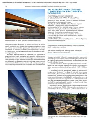 110 Resúmenes de comunicaciones. VII Congreso de ACHE. Congreso Internacional de Estructuras
ción vertical de tiro. Asimismo, se mostrarán criterios de interés
para la concepción de la doble acción mixta y rigidización del fondo
del cajón, y se comentará la optimización significativa del tablero
obtenida de un adecuado estudio de la sección transversal resisten-
te. Finalmente, se mostrarán algunos detalles de ejecución del table-
ro con gran in­
terés.
Por último, la ponencia mostrará también el paso superior en el
enlace de Manises de la ampliación de la autopista A-3 en el tramo
Buñol-Valencia. Es una estructura constituida por dos vanos continuos
de 38 metros de luz, y 17 metros de anchura, que se resuelve también
con doble cajón metálico y losa superior conectada, en este caso con
canto constante. A diferencia del anterior, cada cajón presenta apoyo
único sobre las pilas centrales, con doble apoyo por cajón en estribos.
497. PASARELA PEATONAL Y CICLISTA EN
EL PARQUE FORESTAL DE LAS CONTIENDAS,
EN VALLADOLID
PEDESTRIAN AND CYCLIST BRIDGE
AT LAS CONTIENDAS PARK, IN VALLADOLID
Javier Pascual Santos. BRISSA SL. Director. Dr. Ingeniero de Caminos,
Canales y Puertos. javier.pascual@brissa.es
Diego Pajuelo Gallardo. BRISSA SL. Jefe de Proyectos. Ingeniero
de Caminos, Canales y Puertos. diego.pajuelo@brissa.es
Borja Mendizábal del Arco. BRISSA SL. Jefe de Proyectos. Ingeniero
de Caminos, Canales y Puertos. borja.mendizabal@brissa.es
Pablo Campos Acebo. BRISSA SL. Ingeniero Proyectista. Ingeniero
de Caminos, Canales y Puertos. pablo.campos@brissa.es
Cristóbal de Alba Macía. Construcciones y Obras Llorente S.A.
(COLLOSA). Jefe de Grupo de Obras. Ingeniero Técnico de Obras
Públicas. cda@collosa.es
Javier Arias Madero. Arias-Garrido Arquitectos S.L. Director. Arquitecto.
entrearquitectura@hotmail.com
Estructura mixta, pasarela, pilas tubulares, respuesta dinámica,
detalles de estructura metálica.
Steel concrete composite deck, pedestrian bridge, tubular piers,
dynamic response, steel structure details.
Situada en la ciudad de Valladolid, esta pasarela establece una conexión
entre el Parque Forestal Cerro de Las Contiendas y los Jardines de Villa
del Prado que actualmente están divididos por sendas calzadas de la
Avenida Padre José Acosta.
La solución estructural adoptada para dar respuesta a la necesidad
de saltar las dos calzadas es una estructura mixta en forma de pórtico
de tres vanos con una distribución de luces de 18,00 + 19,70 + 23,70 me-
tros.
La sección estructural de la pasarela es una sección bijácena mixta
compuesta por dos dobles T metálicas de 0,80 m de canto con una
separación de 2,00 m y una losa superior conectada de anchura 4,00 m,
compuesta por hormigón in situ y prelosas en celosía prefabricadas
con un canto total variable entre 0,20 y 0,18 m. Adicionalmente, en las
zonas próximas a las pilas se dispone una losa de hormigón de fondo
de 0,18 m de espesor para establecer la doble acción mixta. Una vez
concluida la estructura, toda ella se recubre mediante forros de chapa
perimetrales de carácter arquitectónico.
Las pilas de la pasarela se materializan con fustes metálicos tubu-
lares de sección circular Ø323,9 × 12, empotrados completamente en
la zona inferior de las vigas principales. Los fustes presentan una in-
Cajones metálicos del puente sobre la A-62 durante la ejecución
Vista inferior del puente sobre la A-3
Vista general de la pasarela a falta del hormigón in situ de la losa y
acabados
Document downloaded from http://www.elsevier.es, day 21/06/2017. This copy is for personal use. Any transmission of this document by any media or format is strictly prohibited.
Document downloaded from http://www.elsevier.es, day 03/07/2017. This copy is for personal use. Any transmission of this document by any media or format is strictly prohibited.
Document downloaded from http://www.elsevier.es, day 03/07/2017. This copy is for personal use. Any transmission of this document by any media or format is strictly prohibited.
Document downloaded from http://www.elsevier.es, day 13/07/2017. This copy is for personal use. Any transmission of this document by any media or format is strictly prohibited.
Document downloaded from http://www.elsevier.es, day 13/07/2017. This copy is for personal use. Any transmission of this document by any media or format is strictly prohibited.
 