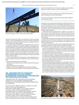 Resúmenes de comunicaciones. VII Congreso de ACHE. Congreso Internacional de Estructuras 111
clinación transversal de 10,69o
. La cimentación es directa mediante
zapatas, si bien la profundidad de la misma ha exigido la disposición
de plintos enterrados de cimentación entre la cara superior de la za-
pata y la base de los tubos de pilas.
Con el fin de asegurar el efecto pórtico longitudinal y transversal en
la respuesta estructural de la pasarela se dispone un diafragma trans-
versal vinculando las vigas sobre los tubos de pila que incorpora en la
unión con las vigas principales casquillos circulares para proporcionar
plena continuidad estructural en ambas direcciones entre el tablero y
las pilas tubulares. En el caso de los estribos, la transmisión de reac-
ciones se resuelve mediante un diafragma convencional en sección
doble T rigidizado sobre los aparatos de apoyo de neopreno zunchado
previstos en los estribos.
En la comunicación se desarrollarán de manera detallada los si-
guientes aspectos de interés en el proyecto y construcción de la pasa-
rela:
• Alternativas formales previas analizadas.
• Solución mixta proyectada frente a posibles alternativas puramen-
te metálicas.
• Respuesta dinámica de la pasarela.
• Respuesta transversal y longitudinal de los pórticos de apoyo.
• Detalles de estructura metálica y control de ejecución de la misma.
498. SUBESTRUCTURA DE 4 VIADUCTOS
DE FERROCARRIL EN LA LAV MADRID-
EXTREMADURA. INCIDENCIA DE LA INTERACCIÓN
VÍA-ESTRUCTURA EN SU DISEÑO
SUBSTRUCTURE OF FOUR HIGH SPEED RAILWAY
VIADUCTS AT LAV MADRID-EXTREMADURA.
INCIDENCE OF THE TRACK-STRUCTURE INTERACTION
IN ITS DESIGN
Javier Pascual Santos. BRISSA SL. Director. Dr. Ingeniero de Caminos,
Canales y Puertos. javier.pascual@brissa.es
Diego Pajuelo Gallardo. BRISSA SL. Jefe de Proyectos. Ingeniero
de Caminos, Canales y Puertos. diego.pajuelo@brissa.es
Borja Mendizábal del Arco. BRISSA SL. Jefe de Proyectos. Ingeniero
de Caminos, Canales y Puertos. borja.mendizabal@brissa.es
Pablo Campos Acebo. BRISSA SL. Ingeniero Proyectista. Ingeniero
de Caminos, Canales y Puertos. pablo.campos@brissa.es
David Arribas Mazarracín. FCC Construcción. Jefe de Departamento
Puentes I. Ingeniero de Caminos, Canales y Puertos. darribas@fcc.es
José Luis del Valle Sánchez. FCC Construcción. Jefe de Grupo de Obras.
Ingeniero de Caminos, Canales y Puertos. jldelvalles@fcc.es
Interacción vía estructura, subestructura, viaducto de ferrocarril,
juntas de dilatación, acciones horizontales.
Track structure interaction, substructure, railway viaduct, expansion
joint, horizontal actions.
Se expone en esta comunicación el diseño de la subestructura de cua-
tro viaductos de ferrocarril en la LAV Madrid–Extremadura. Los via-
ductos se componen de 5, 4, 8 y 10 vanos isostáticos de 35 metros de
luz cada uno, con juntas de dilatación entre vanos y sin junta de dila-
tación de vía. Cada vano se fija en uno de sus extremos a pila o estribo
mediante apoyos anclados.
Al objeto de reducir la longitud de los viaductos, y, por tanto, su
coste, la altura en los estribos alcanza en algunos casos 20 metros. La
altura de pilas varía entre 14 y 26 metros, con sección hueca rectan-
gular de 6,00 × 4,00 o 6,00 × 3,00 metros según los requisitos de rigi-
dez necesarios.
El diseño de la subestructura ha estado condicionado por el estudio
de interacción vía-estructura. Se describe en esta comunicación el
análisis realizado y las conclusiones obtenidas con incidencia en el di-
seño de la subestructura.
Se pone de manifiesto la incidencia de la longitud del viaducto y la
gradación de alturas entre pilas sucesivas. A modo de ejemplo:
• En viaductos cortos con pilas altas se obtiene una transmisión de
las acciones longitudinales del tren a los terraplenes adyacentes a
través de la vía superior a la obtenida en viaductos largos. Los cál-
culos realizados muestran un carácter conservador en los factores
de reducción previstos en las normativas.
• En viaductos con pilas extremas altas junto a los estribos, en el en-
torno de los 20 metros, se requieren pilas muy rígidas para verificar
las condiciones de desplazamiento relativo entre tableros sucesivos.
En este caso ha sido necesario disponer pilas de 4 metros de canto,
que solo han podido reducirse a 3 metros en uno de los casos, con
altura de pilas extremas de 15 metros.
• Pilas solo moderadamente más bajas que las adyacentes reciben ac-
ciones horizontales significativamente mayores debido a la gran ri-
gidez de las pilas, más de lo que cabría prever en principio. En los
casos más relevantes y en los estribos con vano anclado pueden ob-
tenerse acciones superiores a las aplicadas en el propio vano. Aunque
son posibles redistribuciones entre elementos de hormigón debido
a su ductilidad no puede asegurarse lo mismo en los anclajes, por lo
que es imprescindible un análisis detallado para un diseño seguro.
Detalle del montaje en obra de tramos sobre pilas tubulares
Vista aérea del viaducto sobre el Arroyo Viña de los Frailes en ejecución
Document downloaded from http://www.elsevier.es, day 21/06/2017. This copy is for personal use. Any transmission of this document by any media or format is strictly prohibited.
Document downloaded from http://www.elsevier.es, day 03/07/2017. This copy is for personal use. Any transmission of this document by any media or format is strictly prohibited.
Document downloaded from http://www.elsevier.es, day 03/07/2017. This copy is for personal use. Any transmission of this document by any media or format is strictly prohibited.
Document downloaded from http://www.elsevier.es, day 13/07/2017. This copy is for personal use. Any transmission of this document by any media or format is strictly prohibited.
Document downloaded from http://www.elsevier.es, day 13/07/2017. This copy is for personal use. Any transmission of this document by any media or format is strictly prohibited.
 