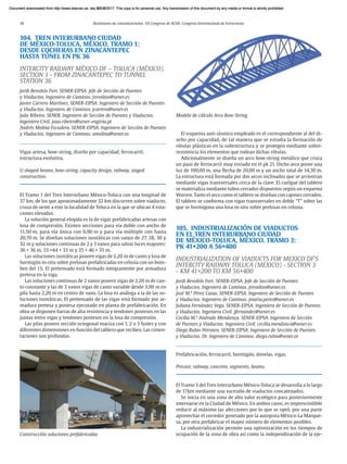 18 Resúmenes de comunicaciones. VII Congreso de ACHE. Congreso Internacional de Estructuras
104. TREN INTERURBANO CIUDAD
DE MÉXICO-TOLUCA, MÉXICO. TRAMO 1:
DESDE COCHERAS EN ZINACANTEPEC
HASTA TÚNEL EN PK 36
INTERCITY RAILWAY MÉXICO DF – TOLUCA (MÉXICO).
SECTION 1 - FROM ZINACANTEPEC TO TUNNEL
STATION 36
Jordi Revoltós Fort. SENER-EIPSA. Jefe de Sección de Puentes
y Viaductos. Ingeniero de Caminos. jrevoltos@sener.es
Javier Carrero Martínez. SENER-EIPSA. Ingeniero de Sección de Puentes
y Viaductos. Ingeniero de Caminos. jcarrero@sener.es
João Ribeiro. SENER. Ingeniero de Sección de Puentes y Viaductos.
Ingeniero Civil. joao.ribeiro@sener-engivia.pt
Andrés Molina Escudero. SENER-EIPSA. Ingeniero de Sección de Puentes
y Viaductos. Ingeniero de Caminos. amolina@sener.es
Vigas artesa, bow-string, diseño por capacidad, ferrocarril,
estructura evolutiva.
U shaped beams, bow-string, capacity design, railway, staged
construction.
El Tramo 1 del Tren Interurbano México-Toluca con una longitud de
37 km, de los que aproximadamente 32 km discurren sobre viaducto,
cruza de oeste a este la localidad de Toluca en la que se ubican 4 esta-
ciones elevadas.
La solución general elegida es la de vigas prefabricadas artesas con
losa de compresión. Existen secciones para vía doble con ancho de
11,50 m, para vía única con 6,90 m y para vía múltiple con hasta
20,70 m. Se diseñan soluciones isostáticas con vanos de 27, 28, 30 y
32 m y soluciones continuas de 2 y 3 vanos para salvar luces mayores:
36 + 36 m, 33 +44 + 33 m y 35 + 46 + 35 m.
Las soluciones isostáticas poseen vigas de 2,20 m de canto y losa de
hormigón in-situ sobre prelosas prefabricadas en celosía con un bom-
beo del 1%. El pretensado está formado íntegramente por armadura
pretesa en la viga.
Las soluciones continuas de 2 vanos poseen vigas de 2,20 m de can-
to constante y las de 3 vanos vigas de canto variable desde 3,00 m en
pila hasta 2,20 m en centro de vano. La losa es análoga a la de las so-
luciones isostáticas. El pretensado de las vigas está formado por ar-
madura pretesa y postesa ejecutado en planta de prefabricación. En
obra se disponen barras de alta resistencia y tendones postesos en las
juntas entre vigas y tendones postesos en la losa de compresión.
Las pilas poseen sección octogonal maciza con 1, 2 o 3 fustes y con
diferentes dimensiones en función del tablero que reciben. Las cimen-
taciones son profundas.
El esquema anti-sísmico empleado es el correspondiente al del di-
seño por capacidad, de tal manera que se estudia la formación de
rótulas plásticas en la subestructura y se protegen mediante sobre-
resistencia los elementos que rodean dichas rótulas.
Adicionalmente se diseña un arco bow-string metálico que cruza
un paso de ferrocarril muy esviado en el pk 21. Dicho arco posee una
luz de 100,00 m, una flecha de 20,00 m y un ancho total de 14,30 m.
La estructura está formada por dos arcos inclinados que se arriostran
mediante vigas transversales cerca de la clave. El cuelgue del tablero
se materializa mediante tubos cerrados dispuestos según un esquema
Warren. Tanto el arco como el tablero se diseñan con cajones cerrados.
El tablero se conforma con vigas transversales en doble “T” sobre las
que se hormigona una losa in-situ sobre prelosas en celosía.
105. INDUSTRIALIZACIÓN DE VIADUCTOS
EN EL TREN INTERURBANO CIUDAD
DE MÉXICO-TOLUCA, MÉXICO. TRAMO 3:
PK 41+200 A 56+400
INDUSTRIALIZATION OF VIADUCTS FOR MEXICO DF’S
INTERCITY RAILWAY TOLUCA (MEXICO) - SECTION 3
- KM 41+200 TO KM 56+400
Jordi Revoltós Fort. SENER-EIPSA. Jefe de Sección de Puentes
y Viaductos. Ingeniero de Caminos. jrevoltos@sener.es
José M.ª Pérez Casas. SENER-EIPSA. Ingeniero de Sección de Puentes
y Viaductos. Ingeniero de Caminos. jmaria.perez@sener.es
Juliana Fernández Vega. SENER-EIPSA. Ingeniera de Sección de Puentes
y Viaductos. Ingeniera Civil. jfernandez@sener.es
Cecilia M.ª Andrade Mendonça. SENER-EIPSA. Ingeniera de Sección
de Puentes y Viaductos. Ingeniera Civil. cecilia.mendonca@sener.es
Diego Rubio Peiroten. SENER-EIPSA. Ingeniero de Sección de Puentes
y Viaductos. Dr. Ingeniero de Caminos. diego.rubio@sener.es
Prefabricación, ferrocarril, hormigón, dovelas, vigas.
Precast, railway, concrete, segments, beams.
El Tramo 3 del Tren Interurbano México-Toluca se desarrolla a lo largo
de 17km mediante una sucesión de viaductos concatenados.
Se inicia en una zona de alto valor ecológico para posteriormente
internarse en la Ciudad de México. En ambos casos, es imprescindible
reducir al máximo las afecciones por lo que se optó, por una parte
aprovechar el corredor generado por la autopista México-La Marque-
sa, por otra prefabricar el mayor número de elementos posibles.
La industrialización permite una optimización en los tiempos de
ocupación de la zona de obra así como la independización de la eje-
Construcción soluciones prefabricadas
Modelo de cálculo Arco Bow-String
Document downloaded from http://www.elsevier.es, day 21/06/2017. This copy is for personal use. Any transmission of this document by any media or format is strictly prohibited.
Document downloaded from http://www.elsevier.es, day 03/07/2017. This copy is for personal use. Any transmission of this document by any media or format is strictly prohibited.
Document downloaded from http://www.elsevier.es, day 03/07/2017. This copy is for personal use. Any transmission of this document by any media or format is strictly prohibited.
Document downloaded from http://www.elsevier.es, day 13/07/2017. This copy is for personal use. Any transmission of this document by any media or format is strictly prohibited.
Document downloaded from http://www.elsevier.es, day 13/07/2017. This copy is for personal use. Any transmission of this document by any media or format is strictly prohibited.
 