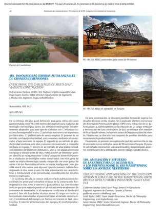 24 Resúmenes de comunicaciones. VII Congreso de ACHE. Congreso Internacional de Estructuras
118. INNOVADORAS CIMBRAS AUTOLANZABLES
DE GRANDES DIMENSIONES
OVERCOMING THE CHALLENGES OF MULTI-SPAN
VIADUCTS CONSTRUCTION
Pedro Carmo Pacheco. BERD. CEO. Profesor. brigitte.rouquet@berd.eu
Hugo Soares Coelho. BERD. Director Departamento de Ingeniería
y Producción. Ingeniero. hugo.coelho@berd.eu
Autocimbra, OPS, M1.
MSS, OPS, M1.
En las últimas décadas ganó definición una gama crítica de vanos
(comprendida entre 70 y 100 metros de longitud) para viaductos de
hormigón con múltiplos vanos. Los métodos constructivos frecuen-
temente adoptados para este tipo de viaductos son 1) voladizos su-
cesivos hormigonados in situ; 2) voladizos sucesivos con segmentos
prefabricados; 3) prefabricado de vano completo. El primero es un
método con baja productividad, con consumos medianos de mate-
riales y baja inversión en equipo. El segundo es un método de pro-
ductividad mediana, con altos consumos de materiales e inversión
mediana en equipo. El tercero es un método de alta productividad,
con consumos de materiales medianos a altos y con una alta inversión
en equipo e instalaciones de obra. Publicaciones de diferentes auto-
res identifican esta gama como “crítica” porque el número de puen-
tes o viaductos de múltiplos vanos construidos con esta gama de
vanos es relativamente bajo cuando comparado con otras gamas de
vanos. Con los desarrollos técnicos recientes, configurase como po-
sible una 4ª alternativa para algunos tipos de puentes: tablero hor-
migonado in situ, vano a vano. En esta presentación sus caracterís-
ticas y limitaciones serán presentadas, considerando los desafíos
técnicos implicados.
En la última década, se conoce una plétora de publicaciones dis-
cutiendo los principales desafíos técnicos de la construcción hor-
migonada in situ, vano a vano en la gama crítica. Las conclusiones
indican que este método puede ser el más eficiente en términos de
consumos de materiales (si el equipo no condiciona el diseño del
puente). Aun ahí hay dudas técnicas como 1) cargas verticales y
horizontales transmitidas al puente debidas al método constructi-
vo; 2) estabilidad del equipo con fuerzas del viento en fase cons-
tructiva; 3) nivel de deformaciones del equipo y 4) nivel de produc-
tividad.
Puente de Guadalimar
M1-90-S de BERD, autocimbra para vanos de 90 metros
M1-90-S de BERD en operación en Turquía
En esta presentación, se discuten posibles formas de superar los
desafíos técnicos arriba citados. Será analizado el efecto estructural
del Sistema de Pretensado Orgánico (OPS) en la reducción de las de-
formaciones y, indirectamente, en la reducción de las cargas verticales
y horizontales en fase constructiva. Se dará un enfoque a los estudios
de la acción del viento, incluyendo testes del equipo en túnel de vien-
to. Finalmente, se discutirá un conjunto de posibles medidas para
incremento de productividad.
Finalmente, se presenta una aplicación real de construcción in situ
de un viaducto con múltiplos vanos de 90 metros en Turquía. El puen-
te y el método constructivo son caracterizados y los principales aspec-
tos estructurales de la interacción puente-equipo son abordados.
119. AMPLIACIÓN Y REFUERZO
DE LA ESTRUCTURA DE ACCESO SUR
A LOS PUENTES SOBRE EL RÍO MARIBYRNONG
SOBRE UN ANTIGUO VERTEDERO
STRENGTHENING AND WIDENING OF THE SOUTHERN
APPROACH STRUCTURE TO THE MARIBYRNONG RIVER
BRIDGES OVER A FORMER INDUSTRIAL WASTE LAND
FILL
Guillermo Muñoz-Cobo Cique. Arup. Senior Civil Structures
Engineer. Ingeniero de Caminos, Canales y Puertos.
guillermo.munoz-cobo@arup.com
Scott Taylor. SMEC. Team Leader-Structures. Doctor of Philosophy-
Engineering. scott.taylor@smec.com
Samir Hanna. SMEC. Senior Structural Engineer. Doctor of Philosophy-
Engineering. Samir.Hanna@smec.com
Document downloaded from http://www.elsevier.es, day 21/06/2017. This copy is for personal use. Any transmission of this document by any media or format is strictly prohibited.
Document downloaded from http://www.elsevier.es, day 03/07/2017. This copy is for personal use. Any transmission of this document by any media or format is strictly prohibited.
Document downloaded from http://www.elsevier.es, day 03/07/2017. This copy is for personal use. Any transmission of this document by any media or format is strictly prohibited.
Document downloaded from http://www.elsevier.es, day 13/07/2017. This copy is for personal use. Any transmission of this document by any media or format is strictly prohibited.
Document downloaded from http://www.elsevier.es, day 13/07/2017. This copy is for personal use. Any transmission of this document by any media or format is strictly prohibited.
 