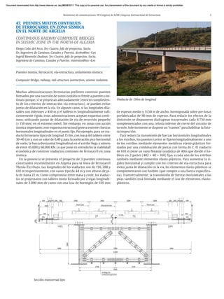 Resúmenes de comunicaciones. VII Congreso de ACHE. Congreso Internacional de Estructuras 3
47. PUENTES MIXTOS CONTINUOS
DE FERROCARRIL EN ZONA SÍSMICA
EN EL NORTE DE ARGELIA
CONTINUOUS RAILWAY COMPOSITE BRIDGES
IN SEISMIC ZONE IN THE NORTH OF ALGERIA
Diego Cobo del Arco. Tec-Cuatro. Jefe de proyectos. Socio.
Dr. Ingeniero de Caminos, Canales y Puertos. dcobo@tec-4.es
Ingrid Raventós Dudous. Tec-Cuatro. Jefa de proyectos. Socia.
Ingeniera de Caminos, Canales y Puertos. iraventos@tec-4.es
Puentes mixtos, ferrocarril, vía-estructura, aislamiento sísmico.
Composite bridge, railway, rail-structure interaction, seismic isolation.
Muchas administraciones ferroviarias prefieren construir puentes
formados por una sucesión de vanos isostáticos frente a puentes con-
tinuos porque, si se proyectan adecuadamente (estricto cumplimien-
to de los criterios de interacción vía-estructura), se pueden evitar
juntas de dilatación en la vía. En algunos casos, si las longitudes dila-
tables son inferiores a 450 m y el tablero es longitudinalmente sufi-
cientemente rígido, estas administraciones aceptan esquemas conti-
nuos, utilizando juntas de dilatación de vía de recorrido pequeño
(± 150 mm) en el extremo móvil. Sin embargo, en zonas con acción
sísmica importante, este esquema estructural genera enormes fuerzas
horizontales longitudinales en el punto fijo. Por ejemplo, para un via-
ducto ferroviario típico de longitud 15 0m, con masa del tablero entre
30-40 t/m y con un valor de 0,40 g para la aceleración pico horizontal
de suelo, la fuerza horizontal longitudinal en el estribo llega a valores
de entre 45.000 y 60.000 KN. Lo que pone en entredicho la viabilidad
económica de construir viaductos continuos de ferrocarril en zona
sísmica.
En la ponencia se presenta el proyecto de 3 puentes continuos
construidos recientemente en Argelia para la línea de ferrocarril
Thenia-Tizi Ouzu. Las longitudes de los viaductos son de 156, 288 y
610 m respectivamente, con vanos tipo de 44 m y con alturas de pi-
la de hasta 22 m. Como compromiso entre masa y coste, los viaduc-
tos se proyectaron con tablero mixto formado por 2 vigas longitudi-
nales de 3.000 mm de canto con una losa de hormigón de 320 mm
Sección transversal tipo
de espesor medio y 11,50 m de ancho, hormigonada sobre pre-losas
prefabricadas de 90 mm de espesor. Para reducir los efectos de la
distorsión se dispusieron diafragmas trasversales cada 4.750 mm
complementados con una celosía inferior de cierre del circuito de
torsión. Inferiormente se dispone un “tramex” para habilitar la futu-
ra inspección.
Para reducir la transmisión de fuerzas horizontales longitudinales
a los estribos, los puentes cortos se fijaron longitudinalmente a uno
de los estribos mediante elementos metálicos elasto-plásticos for-
mados por una combinación de piezas con forma de C. El viaducto
de 610 m tiene un vano flotante isostático de 40m que divide el ta-
blero en 2 partes (402 + 40 + 168) fijas a cada uno de los estribos
también mediante elementos elasto-plásticos. Para aumentar la ri-
gidez horizontal y cumplir con los criterios de vía-estructura para
evitar junta de dilatación en la vía, los elementos elasto-plásticos se
complementaron con fusibles (que rompen a una fuerza especifica-
da). Transversalmente, la transmisión de fuerzas horizontales a las
pilas también está limitada mediante el uso de elementos elasto-
plásticos.
Viaducto de 156m de longitud
Document downloaded from http://www.elsevier.es, day 21/06/2017. This copy is for personal use. Any transmission of this document by any media or format is strictly prohibited.
Document downloaded from http://www.elsevier.es, day 03/07/2017. This copy is for personal use. Any transmission of this document by any media or format is strictly prohibited.
Document downloaded from http://www.elsevier.es, day 03/07/2017. This copy is for personal use. Any transmission of this document by any media or format is strictly prohibited.
Document downloaded from http://www.elsevier.es, day 13/07/2017. This copy is for personal use. Any transmission of this document by any media or format is strictly prohibited.
Document downloaded from http://www.elsevier.es, day 13/07/2017. This copy is for personal use. Any transmission of this document by any media or format is strictly prohibited.
 