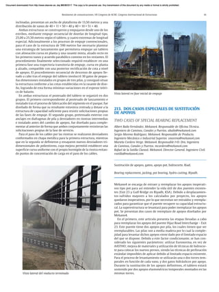 Resúmenes de comunicaciones. VII Congreso de ACHE. Congreso Internacional de Estructuras 41
inclinadas, presentan un ancho de plataforma de 13,50 metros y una
distribución de vanos de 40 + 11 × 50 + 40 y 40 + 10 × 51 + 40.
Ambas estructuras se construyeron y empujaron desde uno de los
estribos, mediante empuje secuencial de dovelas de longitud tipo,
25,00 a 25,50 metros según el tablero, y cuatro extremas de longitud
especial. Adicionalmente a los procesos de empuje convencionales,
para el caso de la estructura de 590 metros fue necesario plantear
una estrategia de lanzamiento que permitiera empujar un tablero
con alineación curva en planta y una rasante mixta, alzado recto en
los primeros vanos y acuerdo parabólico convexo en los restantes. El
procedimiento finalmente seleccionado requirió establecer en una
primera fase una trayectoria transitoria de empuje, curva en planta
y alzado, compatible con una posterior rectificación de cota a nivel
de apoyos. El procedimiento secuencial de descenso de apoyos lle-
vado a cabo tras el empuje del tablero involucró 30 gatos de peque-
ñas dimensiones instalados en grupos de tres pilas, y consiguió situar
la estructura conforme a las cotas establecidas en la rasante de dise-
ño, logrando de esta forma mínimas variaciones en el espesor teóri-
co de balasto.
En ambas estructuras el postesado del tablero se organizó en dos
grupos. El primero correspondiente al postesado de lanzamiento e
instalado tras el proceso de fabricación del segmento en el parque, fue
diseñado de forma que su resultante estuviera centrada y dotase a la
estructura de capacidad suficiente para resistir solicitaciones propias
de las fases de empuje. El segundo grupo, pretensado exterior con
anclajes en diafragmas de pila y desviadores en riostras intermedias
e instalado antes del cambio de apoyos, fue diseñado para comple-
mentar al anterior de forma que ambos conjuntamente resistieran las
solicitaciones propias de la fase de servicio.
Para el paso de los cables por las riostras se realizaron desviadores
conformados en chapa metálica para la primera estructura, mientras
que en la segunda se definieron y ensayaron nuevos desviadores tri-
dimensionales de poliestireno, cuya mejora permitió establecer una
superficie curva uniforme con el propio hormigón de la riostra evitan-
do puntos de concentración de carga en el paso de los cables.
213. DOS CASOS ESPECIALES DE SUSTITUCIÓN
DE APOYOS
TWO CASES OF SPECIAL BEARING REPLACEMENT
Albert Bailo Fernández. Mekano4. Responsable de Oficina Técnica.
Ingeniero de Caminos, Canales y Puertos. abailo@mekano4.com
Sergio Moreno Rodríguez. Mekano4. Responsable de Producto.
Ingeniero Mecánico e Industrial Superior. smoreno@mekano4.com
Mariela Cordero Verge. Mekano4. Responsable I+D. Dra. Ingeniera
de Caminos, Canales y Puertos. mcordero@mekano4.com
Rafael de la Sotilla Clarasó. Mekano4. Director General. Ingeniero Civil.
rsotilla@mekano4.com
Sustitución de apoyos, gateo, apoyo pot, hidrocorte, Riad.
Bearing replacement, jacking, pot bearing, hydro-cutting, Riyadh.
Mekano4 se encarga de extraer y reemplazar los apoyos inoperati-
vos tipo pot para así extender la vida útil de dos puentes existen-
tes (Exit 23 y Gulf Bridge en Riyadh, KSA). Debido a desplazamien-
tos sufridos mayores a los calculados por proyecto, los apoyos
quedaron inoperativos, por lo que necesitan ser extraídos y reempla-
zados para garantizar que el puente recupere su capacidad estructu-
ral. La superestructura se levantará para poder reemplazar los apoyos
pot. Se presentan dos casos de reemplazo de apoyos diseñados por
Mekano4.
En el primero, este artículo presenta las etapas llevadas a cabo
para reemplazar los apoyos del puente Hijaz Road Interchange – Exit
23. Este puente tiene dos apoyos por pila, los cuales tienen que ser
reemplazables. Las pilas son a media madera por lo cual la comple-
jidad para levantar dichos apoyos viene dado por el limitado espacio
del que se dispone. Debido a este factor condicionante, se han con-
siderado los siguientes parámetros: utilizar Euronorma, en vez de
AASTHO; mejora de materiales y utilización de técnicas de hidrocor-
te para colocar los nuevos pernos, siendo las técnicas de perforación
estándar imposibles de aplicar debido al limitado espacio existente.
Para el proceso de levantamiento se utilizarán una o dos torres tem-
porales en función de cada vano, y dos gatos hidráulicos por apoyo.
Durante la sustitución de los apoyos definitivos, el tablero estará
sostenido por dos apoyos elastoméricos temporales montados en las
mismas torres.
Vista lateral en fase inicial de empuje
Vista lateral del viaducto terminado
Document downloaded from http://www.elsevier.es, day 21/06/2017. This copy is for personal use. Any transmission of this document by any media or format is strictly prohibited.
Document downloaded from http://www.elsevier.es, day 03/07/2017. This copy is for personal use. Any transmission of this document by any media or format is strictly prohibited.
Document downloaded from http://www.elsevier.es, day 03/07/2017. This copy is for personal use. Any transmission of this document by any media or format is strictly prohibited.
Document downloaded from http://www.elsevier.es, day 13/07/2017. This copy is for personal use. Any transmission of this document by any media or format is strictly prohibited.
Document downloaded from http://www.elsevier.es, day 13/07/2017. This copy is for personal use. Any transmission of this document by any media or format is strictly prohibited.
 