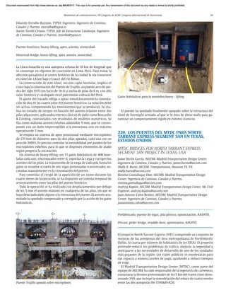 Resúmenes de comunicaciones. VII Congreso de ACHE. Congreso Internacional de Estructuras 43
Eduardo Torralba Bozzano. TYPSA. Ingeniero. Ingeniero de Caminos,
Canales y Puertos. etorralba@typsa.es
Xavier Torelló Ciriano. TYPSA. Jefe de Estructuras Catalunya. Ingeniero
de Caminos, Canales y Puertos. xtorello@typsa.es
Puente-histórico, heavy-lifting, apeo, asiento, sismicidad.
Historical-bridge, heavy-lifting, apeo, asiento, sismicidad.
La Línea Amarilla es una autopista urbana de 10 km de longitud que
se construye en régimen de concesión en Lima, Perú. Para evitar la
afección paisajística al centro histórico de la ciudad la vía transcurre
en túnel de 1,8 km bajo el cauce del río Rímac.
La construcción de este túnel, sección cajón bicelular, implica el
cruce bajo la cimentación del Puente de Trujillo, un puente arco de pie-
dra del siglo XVII con luces de 10 m y ancho de pilas de 6 m, con alto
valor histórico y catalogado en el patrimonio cultural del Perú.
El ajuste del trazado obliga a apear simultáneamente la cimenta-
ción de dos de las cuatro pilas del puente histórico. La solución debe
ser activa, compensando los movimientos que se producen. Se rea-
liza un estudio de riesgos en función del asiento relativo entre dos
pilas adyacentes, aplicando criterios clásicos de daño como Boscardin
& Cording, contrastados con resultados de modelos numéricos. Se
fija como máximo asiento relativo admisible 9 mm, que se corres-
ponde con un daño imperceptible a la estructura, con un máximo
operativo de 5 mm.
Se emplea un sistema de apeo provisional mediante micropilotes
de 170 mm de diámetro para las dos pilas apeadas, cada una con un
peso de 3000 t. Es preciso controlar la inestabilidad por pandeo de los
micropilotes esbeltos, para lo que se disponen elementos de atado
según progresa la excavación.
Un sistema de heavy-lifting con 37 gatos hidráulicos de 400 tone-
ladas cada uno, sincronizados entre sí, soportan la carga y corrigen los
asientos de las pilas. La transmisión de la carga de cada pila hasta los
gatos se resuelve a través de seis vigas pretensadas transversales, ex-
cavadas manualmente en la cimentación del puente.
Para controlar el riesgo de la aparición de un sismo durante los
cuatro meses de la ejecución, se ha dispuesto un sistema temporal de
arriostramiento entre las pilas del puente histórico.
Toda la operación se ha realizado con desplazamientos por debajo
de los 5 mm el asiento máximo en cualquiera de las pilas, sin que se
haya detectado daño alguno a la estructura del puente. El asiento acu-
mulado ha quedado compensado y corregido por la acción de los gatos
hidráulicos.
El puente ha quedado finalmente apoyado sobre la estructura del
túnel de hormigón armado, al que se le dota de shear-walls para ga-
rantizar un comportamiento rígido en eventos sísmicos.
220. LOS PUENTES DEL MTDC PARA NORTH
TARRANT EXPRESS SEGMENT 3AN EN TEXAS,
ESTADOS UNIDOS
MTDC BRIDGES FOR NORTH TARRANT EXPRESS
SEGMENT 3AN PROJECT IN TEXAS, USA
Jaime Burón García. AECOM. Madrid Transportation Design Center.
Ingeniero de Caminos, Canales y Puertos. jaime.buron@aecom.com
Wally R. Burns. AECOM. Transportation, Houston TX. P.E.
wally.burns@aecom.com
Romina Granullaque Díaz. AECOM. Madrid Transportation Design
Center. Ingeniera de Caminos, Canales y Puertos.
romina.granullaque@aecom.com
Andrzej Kaplon. AECOM. Madrid Transportation Design Center. Ms Civil
Engineer. andrzej.kaplon@aecom.com
Juan Antonio Calvo Benítez. AECOM. Madrid Transportation Design
Center. Ingeniero de Caminos, Canales y Puertos.
juanantonio.calvo@aecom.com
Prefabricado, puente de vigas, pila pórtico, optimización, AASHTO.
Precast, girder bridge, straddle-bent, optimization, AASHTO.
El proyecto North Tarrant Express (NTE) comprende un conjunto de
mejoras de las autopistas del área metropolitana de ForthWorth/
Dallas, la cuarta por número de habitantes de los EEUU. El proyecto
pretende reducir los problemas de tráfico, mejorar la seguridad y
anticiparse a las necesidades de desarrollo de uno de los condados
más pujantes de la región. Los viales públicos se reordenarán para
dar espacio a nuevos carriles de pago, ayudando a reducir tiempos
de viaje.
El Madrid Transportation Design Center (MTDC), como parte del
equipo de AECOM, ha sido responsable de la ingeniería de carreteras,
estructuras y desvíos provisionales de los 5 km del tramo clave deno-
minado 3AN, que incluye la remodelación del enlace de cuatro niveles
entre las dos autopistas IH-35W&IH-820.
Gatos hidráulicos para la maniobra heavy - lifting
Puente Trujillo apeado sobre micropilotes
Document downloaded from http://www.elsevier.es, day 21/06/2017. This copy is for personal use. Any transmission of this document by any media or format is strictly prohibited.
Document downloaded from http://www.elsevier.es, day 03/07/2017. This copy is for personal use. Any transmission of this document by any media or format is strictly prohibited.
Document downloaded from http://www.elsevier.es, day 03/07/2017. This copy is for personal use. Any transmission of this document by any media or format is strictly prohibited.
Document downloaded from http://www.elsevier.es, day 13/07/2017. This copy is for personal use. Any transmission of this document by any media or format is strictly prohibited.
Document downloaded from http://www.elsevier.es, day 13/07/2017. This copy is for personal use. Any transmission of this document by any media or format is strictly prohibited.
 