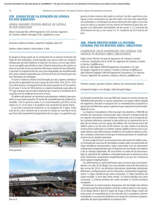 56 Resúmenes de comunicaciones. VII Congreso de ACHE. Congreso Internacional de Estructuras
270. VIADUCTO DE LA ESTACIÓN DE LOYOLA
EN SAN SEBASTIÁN
AERIAL RAILWAY STATION-BRIDGE OF LOYOLA
IN SAN SEBASTIAN
Mario Guisasola Ron. ANTA Ingeniería Civil. Gerente. Ingeniero
de Caminos. Máster Ouvrages d’Art. mgr@anta-ic.com
Estación, viaducto urbano, superficie reglada, pila en V.
Station, urban viaduct, ruled surface, V pile.
El proyecto forma parte de la sustitución de la anterior Estación del
Topo de San Sebastián, construyendo una nueva sobre un viaducto
urbano que permite duplicar la anterior vía única, a la vez que elimi-
na un terraplén que dividía en dos el barrio donostiarra de Loyola. La
obra se inscribe en las actuaciones del nuevo metro de San Sebastián,
y permite la regeneración de una zona degradada permeabilizando
dos zonas urbanas separadas por el ferrocarril de vía estrecha que une
San Sebastián con Hendaya.
El nuevo viaducto urbano está formado por dos cajones metálicos
de sección trapezoidal con once vanos de luces 50,4, 21,6, 24, 6 × 21,6,
24 y 26,4 metros. La longitud total del nuevo puente es 277,2 metros.
En el vano 1, la luz de 50,4 metros se soporta mediante unas pilas en
“V” que integran una escalera imperial que conecta el vestíbulo de la
estación con los andenes de acceso al tren.
El tablero del puente se encuentra parcialmente cubierto para per-
mitir su uso como estación. El ancho de la plataforma del viaducto es
variable: 7,25 m. para los vanos 1 y 2 (zona estación), y 6,70 m. en los
vanos 4 a 11; en el vano 3 se produce una variación de ancho lineal.
La sección transversal resistente es un polígono de 5 lados. Cada
uno de los cinco vértices de la sección se sitúan en una fibra curva
que describe la geometría longitudinal de las vigas. La superficie que
genera el alma interior del cajón es vertical. Las dos superficies con-
tiguas a ésta constituyen las alas del cajón. Las otras dos superficies
son alabeadas y constituyen las almas exteriores del cajón. La sección
varía en altura y anchura en una suerte de homotecia para dar res-
puesta a las diferentes necesidades de los vanos 1 y 2 (estación de
50,4 metros de luz), y los vanos 4 a 11 (viaducto de 21,6 metros de
luz).
280. PASOS MIXTOS SOBRE LA AVENIDA
GENERAL PAZ EN BUENOS AIRES, ARGENTINA
COMPOSITE-DECK OVERPASSES ON GENERAL PAZ
AVENUE IN BUENOS AIRES (ARGENTINA)
Hugo Corres Peiretti. Escuela de Ingenieros de Caminos, Canales
y Puertos. Catedrático de la U.P.M. Dr. Ingeniero de Caminos, Canales
y Puertos. hcp@fhecor.es
Javier de Cabo Ripoll. FHECOR Ingenieros Consultores, S.A. Jefe
de Equipo. Ingeniero de Caminos, Canales y Puertos. jcr@fhecor.es
Julio Sánchez Delgado. FHECOR Ingenieros Consultores, S.A. Director
Técnico. Ingeniero de Caminos, Canales y Puertos. jsd@fhecor.es
Puentes mixtos, puentes celosía, tableros de sustentación lateral.
Composite bridges, truss bridges, half-through bridges.
La Avenida General Paz, con una IMD que supera en varios tramos los
300.000 vehículos/día, es una las autopistas con mayor tráfico rodado
de Argentina. Durante el proyecto de su remodelación se planteó la
ejecución de diferentes pasos superiores que mejorasen la permeabi-
lidad de la vía.
La empresa Consulbaires ICSA encargó inicialmente a FHECOR un
estudio de soluciones estructurales que evitasen la disposición de
un soporte intermedio en la mediana, reduciendo así la ocupación de
las calzadas inferiores durante la ejecución de la cimentación de la
pila, de sus fustes y de los vanos del tablero. De esta forma la luz del
tablero pasó a ser de unos 41,50 metros. Lo cual, unido a las fuertes
restricciones habituales en ámbito urbano (gálibo estricto con la cal-
zada inferior, poca libertad para modificar el trazado en planta y alza-
do), condujo a soluciones en las que el sistema portante se situaba por
encima de la calzada soportada.
En este rango de luces se encuentran las soluciones de tablero mix-
to, formado por una losa de hormigón armado sobre un entramado de
vigas metálicas transversales, vigas conectadas con los elementos
sustentantes longitudinales que se disponen en los bordes del tablero
o de la calzada soportada. De esta forma el canto de la estructura,
bajo la superficie de rodadura, está gobernado por la distancia entre
estos elementos sustentantes longitudinales y no por luz o distancia
entre apoyos longitudinales.
Las alternativas se particularizaron para un paso tipo (correspon-
diente a la calle 25 de Mayo) con una calzada central de 8,0 metros y
dos aceras de 2,0 m. Las distintas alternativas planteadas abordaron
diferentes configuraciones de los elementos sustentantes longitudi-
nales: 1. Vigas metálicas de canto constante. 2. Vigas metálicas de
canto variable. 3. Arco tipo “bow-string”. 4. Celosía metálica de canto
constante. 5. Celosía metálica de canto variable. 6. Cercha metálica
triangular.
Finalmente la concesionaria Autopistas del Sol eligió esta última
alternativa que fue desarrollada a nivel de construcción en cinco pasos:
25 de Mayo, Beiró I, Beiró II, López de Vega y Víctor Hugo. Cuatro de
estos pasos se ensamblaron en los laterales de la autopista y fueron
trasladados a su posición definitiva con ayuda de carretones autopro-
pulsados de gran capacidad de la empresa ALE
Pila en V
Vista general
Document downloaded from http://www.elsevier.es, day 21/06/2017. This copy is for personal use. Any transmission of this document by any media or format is strictly prohibited.
Document downloaded from http://www.elsevier.es, day 03/07/2017. This copy is for personal use. Any transmission of this document by any media or format is strictly prohibited.
Document downloaded from http://www.elsevier.es, day 03/07/2017. This copy is for personal use. Any transmission of this document by any media or format is strictly prohibited.
Document downloaded from http://www.elsevier.es, day 13/07/2017. This copy is for personal use. Any transmission of this document by any media or format is strictly prohibited.
Document downloaded from http://www.elsevier.es, day 13/07/2017. This copy is for personal use. Any transmission of this document by any media or format is strictly prohibited.
 