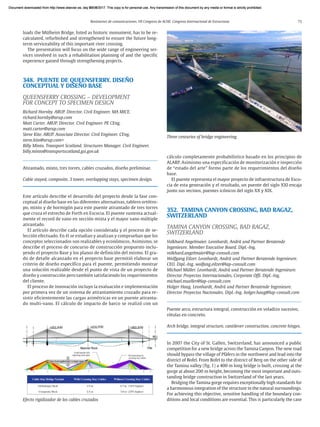 Resúmenes de comunicaciones. VII Congreso de ACHE. Congreso Internacional de Estructuras 73
loads the Mülheim Bridge, listed as historic monument, has to be re-
calculated, refurbished and strengthened to ensure the future long-
term serviceability of this important river crossing.
The presentation will focus on the wide range of engineering ser-
vices involved in such a rehabilitation planning of and the specific
experience gained through strengthening projects.
348. PUENTE DE QUEENSFERRY. DISEÑO
CONCEPTUAL Y DISEÑO BASE
QUEENSFERRY CROSSING – DEVELOPMENT
FOR CONCEPT TO SPECIMEN DESIGN
Richard Hornby. ARUP. Director. Civil Engineer. MA MICE.
richard.hornby@arup.com
Matt Carter. ARUP. Director. Civil Engineer. PE CEng.
matt.carter@arup.com
Steve Kite. ARUP. Associate Director. Civil Engineer. CEng.
steve.kite@arup.com<
Billy Minto. Transport Scotland. Structures Manager. Civil Engineer.
billy.minto@transportscotland.gsi.gov.uk
Atirantado, mixto, tres torres, cables cruzados, diseño preliminar.
Cable stayed, composite, 3 tower, overlapping stays, specimen design.
Este artículo describe el desarrollo del proyecto desde la fase con-
ceptual al diseño base en las diferentes alternativas, tablero ortótro-
po, mixto y de hormigón para este puente atirantado de tres torres
que cruza el estrecho de Forth en Escocia. El puente sustenta actual-
mente el record de vano en sección mixta y el mayor vano múltiple
atiran­tado.
El artículo describe cada opción considerada y el proceso de se-
lección efectuado. En él se estudian y analizan y comprueban que los
conceptos seleccionados son realizables y económicos. Asimismo, se
describe el proceso de concurso de construcción propuesto inclu-
yendo el proyecto Base y los planos de definición del mismo. El gra-
do de detalle alcanzado en el proyecto base permitió elaborar un
criterio de diseño específico para el puente, permitiendo mostrar
una solución realizable desde el punto de vista de un proyecto de
diseño y construcción pero también satisfaciendo los requerimientos
del cliente.
El proceso de innovación incluyo la evaluación e implementación
por primera vez de un sistema de atirantamiento cruzado para re-
sistir eficientemente las cargas asimétricas en un puente atiranta-
do multi-vano. El cálculo de impacto de barco se realizó con un
cálculo completamente probabilístico basado en los principios de
ALARP. Asimismo una especificación de monitorización e inspección
de “estado del arte” formo parte de los requerimientos del diseño
base.
El puente representa el mayor proyecto de infraestructura de Esco-
cia de esta generación y el resultado, un puente del siglo XXI encaja
junto sus vecinos, puentes icónicos del siglo XX y XIX.
352. TAMINA CANYON CROSSING, BAD RAGAZ,
SWITZERLAND
TAMINA CANYON CROSSING, BAD RAGAZ,
SWITZERLAND
Volkhard Angelmaier. Leonhardt, Andrä und Partner Beratende
Ingenieure. Member Executive Board. Dipl.-Ing.
volkhard.angelmaier@lap-consult.com
Wolfgang Eilzer. Leonhardt, Andrä und Partner Beratende Ingenieure.
CEO. Dipl.-Ing. wolfang.eilzer@lap-consult.com
Michael Müller. Leonhardt, Andrä und Partner Beratende Ingenieure.
Director Proyectos Internacionales, Corporate Offi. Dipl.-Ing.
michael.mueller@lap-consult.com
Holger Haug. Leonhardt, Andrä und Partner Beratende Ingenieure.
Director Proyectos Nacionales. Dipl.-Ing. holger.haug@lap-consult.com
Puente arco, estructura integral, construcción en voladizo sucesivo,
rótulas en concreto.
Arch bridge, integral structure, cantilever construction, concrete hinges.
In 2007 the City of St. Gallen, Switzerland, has announced a public
competition for a new bridge across the Tamina Canyon. The new road
should bypass the village of Pfäfers in the northwest and lead into the
district of Bofel. From Bofel to the district of Berg on the other side of
the Tamina valley (fig. 1) a 400 m long bridge is built, crossing at the
gorge at about 200 m height, becoming the most important and outs-
tanding bridge construction in Switzerland of the last years.
Bridging the Tamina gorge requires exceptionally high standards for
a harmonious integration of the structure in the natural surroundings.
For achieving this objective, sensitive handling of the boundary con-
ditions and local conditions are essential. This is particularly the case
Three centuries of bridge engineering
Efecto rigidizador de los cables cruzados
Document downloaded from http://www.elsevier.es, day 21/06/2017. This copy is for personal use. Any transmission of this document by any media or format is strictly prohibited.
Document downloaded from http://www.elsevier.es, day 03/07/2017. This copy is for personal use. Any transmission of this document by any media or format is strictly prohibited.
Document downloaded from http://www.elsevier.es, day 03/07/2017. This copy is for personal use. Any transmission of this document by any media or format is strictly prohibited.
Document downloaded from http://www.elsevier.es, day 13/07/2017. This copy is for personal use. Any transmission of this document by any media or format is strictly prohibited.
Document downloaded from http://www.elsevier.es, day 13/07/2017. This copy is for personal use. Any transmission of this document by any media or format is strictly prohibited.
 