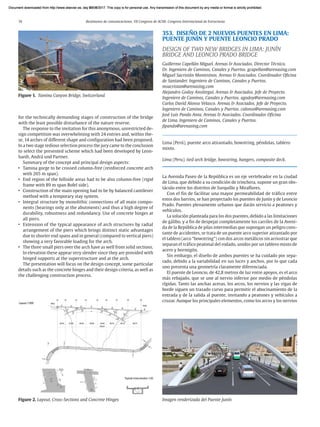 74 Resúmenes de comunicaciones. VII Congreso de ACHE. Congreso Internacional de Estructuras
for the technically demanding stages of construction of the bridge
with the least possible disturbance of the nature reserve.
The response to the invitation for this anonymous, unrestricted de-
sign competition was overwhelming with 24 entries and, within the-
se, 14 arches of different shape and configuration had been proposed.
In a two stage tedious selection process the jury came to the conclusion
to select the presented scheme which had been developed by Leon-
hardt, Andrä und Partner.
Summary of the concept and principal design aspects:
• Tamina gorge to be crossed column-free (reinforced concrete arch
with 265 m span).
• End region of the hillside areas had to be also column-free (rigid
frame with 89 m span Bofel side).
• Construction of the main opening had to be by balanced cantilever
method with a temporary stay system.
• Integral structure by monolithic connections of all main compo-
nents (bearings only at the abutments) and thus a high degree of
durability, robustness and redundancy. Use of concrete hinges at
all piers.
• Extension of the typical appearance of arch structures by radial
arrangement of the piers which brings distinct static advantages
due to shorter end spans and in general (compared to vertical piers)
showing a very favorable loading for the arch.
• The three small piers over the arch have as well from solid sections.
In elevation these appear very slender since they are provided with
hinged supports at the superstructure and at the arch.
The presentation will focus on the design concept, some particular
details such as the concrete hinges and their design criteria, as well as
the challenging construction process.
353. DISEÑO DE 2 NUEVOS PUENTES EN LIMA:
PUENTE JUNÍN Y PUENTE LEONCIO PRADO
DESIGN OF TWO NEW BRIDGES IN LIMA: JUNÍN
BRIDGE AND LEONCIO PRADO BRIDGE
Guillermo Capellán Miguel. Arenas & Asociados. Director Técnico.
Dr. Ingeniero de Caminos, Canales y Puertos. gcapellan@arenasing.com
Miguel Sacristán Montesinos. Arenas & Asociados. Coordinador Oficina
de Santander. Ingeniero de Caminos, Canales y Puertos.
msacristan@arenasing.com
Alejandro Godoy Ansótegui. Arenas & Asociados. Jefe de Proyecto.
Ingeniero de Caminos, Canales y Puertos. agodoy@arenasing.com
Carlos David Alonso Velasco. Arenas & Asociados. Jefe de Proyecto.
Ingeniero de Caminos, Canales y Puertos. calonso@arenasing.com
José Luis Pando Anta. Arenas & Asociados. Coordinador Oficina
de Lima. Ingeniero de Caminos, Canales y Puertos.
jlpando@arenasing.com
Lima (Perú), puente arco atirantado, bowstring, péndolas, tablero
mixto.
Lima (Peru), tied arch bridge, bowstring, hangers, composite deck.
La Avenida Paseo de la República es un eje vertebrador en la ciudad
de Lima, que debido a su condición de trinchera, supone un gran obs-
táculo entre los distritos de Surquillo y Miraflores.
Con el fin de facilitar una mayor permeabilidad de tráfico entre
estos dos barrios, se han proyectado los puentes de Junín y de Leoncio
Prado. Puentes plenamente urbanos que darán servicio a peatones y
vehículos.
La solución planteada para los dos puentes, debido a las limitaciones
de gálibo, y a fin de despejar completamente los carriles de la Aveni-
da de la República de pilas intermedias que supongan un peligro cons-
tante de accidentes, se trata de un puente arco superior atirantado por
el tablero (arco “bowstring”) con dos arcos metálicos sin arriostrar que
separan el tráfico peatonal del rodado, unidos por un tablero mixto de
acero y hormigón.
Sin embargo, el diseño de ambos puentes se ha cuidado por sepa-
rado, debido a la variabilidad en sus luces y anchos, por lo que cada
uno presenta una geometría claramente diferenciada.
El puente de Leoncio, de 42,8 metros de luz entre apoyos, es el arco
más rebajado, que se une al nervio inferior por medio de péndolas
rígidas. Tanto las anchas aceras, los arcos, los nervios y las vigas de
borde siguen un trazado curvo para permitir el abocinamiento de la
entrada y de la salida al puente, invitando a peatones y vehículos a
cruzar. Aunque los principales elementos, como los arcos y los nervios
Figure 2. Layout, Cross-Sections and Concrete Hinges
Figure 1. Tamina Canyon Bridge, Switzerland
Imagen renderizada del Puente Junín
Document downloaded from http://www.elsevier.es, day 21/06/2017. This copy is for personal use. Any transmission of this document by any media or format is strictly prohibited.
Document downloaded from http://www.elsevier.es, day 03/07/2017. This copy is for personal use. Any transmission of this document by any media or format is strictly prohibited.
Document downloaded from http://www.elsevier.es, day 03/07/2017. This copy is for personal use. Any transmission of this document by any media or format is strictly prohibited.
Document downloaded from http://www.elsevier.es, day 13/07/2017. This copy is for personal use. Any transmission of this document by any media or format is strictly prohibited.
Document downloaded from http://www.elsevier.es, day 13/07/2017. This copy is for personal use. Any transmission of this document by any media or format is strictly prohibited.
 