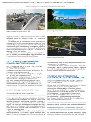 Resúmenes de comunicaciones. VII Congreso de ACHE. Congreso Internacional de Estructuras 75
longitudinales tienen un ancho constante, las aceras tienen un ancho
variable que va desde los 4 metros en la entrada, a los 3,30 metros en
el centro luz.
En el puente de Junín, de 55,50 metros de luz entre apoyos, los arcos
se unen al tablero mediante péndolas realizadas con barras de acero
inoxidable. A pesar de que los nervios inferiores de bowstring siguen
manteniendo el mismo abocinamiento de entrada y salida, la directriz
del arco es completamente recta en planta, por lo que los tirantes
forman una superficie tridimensional que cubre a los peatones en su
paso sobre el Paseo de la República.
En ambos puentes se ha querido implementar una zona ajardinada
entre los arcos y la zona de tráfico rodado, que acentúa todavía más
la separación entre las distintas circulaciones del puente.
354. EL PUENTE QUEENSFERRY CROSSING.
DESARROLLO DEL DISEÑO GANADOR
QUEENSFERRY CROSSING BRIDGE. DEVELOPMENT
OF THE WINNING DESIGN
Joseph Michael Martin. Morrison Construction. Project Director. BSc;
C Eng; MICE. michael.martin@fcbcjv.co.uk
Peter Curran. Ramboll UK. International Bridge Director. CEng, BSc,
MICE, MIStructE. peter.curran@ramboll.co.uk
Felipe Tarquis Alfonso. DRAGADOS. Dirección Técnica. Dr. Ingeniero
de Caminos, Canales y Puertos. ftarquisa@dragados.com
Peter Walser. Leonhard, Andrä & Partners. Director of Projects.
Dipl.-Ing. Structural Engineering. Peter.Walser@lap-consult.com
Stephan Hamm. Hochtief Solutions AG. Head of Bridges and Civil
Structures. Dipl.-Ing. Civil Engineering. stephan.hamm@hochtief.de
Queensferry Crossing, puente atirantado, cables cruzados.
Queensferry Crossing, cable stayed, crossing cables.
El Nuevo Queensferry Crossing es un puente atirantado, diseñado pa-
ra complementar los existentes Forth Road Bridge y el histórico Forth
Rail Bridge del siglo XIX. Junto con estas dos icónicas estructuras, el
nuevo puente formará un escenario único de tres puentes de talla
mundial, cada uno de ellos exponente del estado del arte de la técni-
ca de puentes en los últimos tres siglos. Tras su finalización, será el
puente atirantado de tres torres con mayor luz del mundo, así como
la mayor luz con tablero mixto.
El puente tiene 2.637,5 m entre estribos y consta de un tramo ati-
rantado con tres torres y la característica única de tirantes que se so-
lapan en el centro de los vanos, que tienen 650 m de luz cada uno. La
aproximación sur se realiza por medio de un puente continuo de apro-
ximadamente 0,5 km de longitud.
Tras un detallado proceso de estudio de soluciones y diseño preli-
minar llevado a cabo por el cliente (Transport Scotland), se abrió un
proceso de oferta y diálogo, durante el cual el consorcio ganador, jun-
to con su ingeniería, desarrollaron el diseño final.
355. NUEVO QUEENSFERRY CROSSING.
LANZAMIENTO DEL VIADUCTO DE ACCESO SUR
NEW QUEENSFERRY CROSSING. SOUTH APPROACH
VIADUCT LAUNCHING
Héctor Bernardo Gutiérrez. DRAGADOS. Dirección Técnica. Dr. Ingeniero
de Caminos, Canales y Puertos. hbernardog@dragados.com
Antonio Vázquez Salgueiro. DRAGADOS. Engineering Manager.
Ingeniero de Caminos, Canales y Puertos. avazquezs@dragados.com
José Manuel González Barcina. ALEPH Consultores. Director. Ingeniero
de Caminos, Canales y Puertos. jmgb@alephconsultores.com
Francisco Niño Tejedor. ALEPH Consultores. Director. Ingeniero
de Caminos, Canales y Puertos. fnino@alephconsultores.com
Steve Thompson. Ramboll UK. Director Bridges. EurIng, BEgn (Hons),
CEng, MICE. steve.thompson@ramboll.co.uk
Queensferry Crossing, viaducto de acceso, lanzamiento, puente mixto.
Queensferry Crossing, approach viaduct, launching, composite deck.
Los viaductos de acceso sur y norte del nuevo Queensferry Crossing
consisten en dos tableros mixtos paralelos sobre pilas en forma de V.
Imagen en escorzo del Puente Leoncio Prado Render del puente terminado
Puente durante la construcción
Document downloaded from http://www.elsevier.es, day 21/06/2017. This copy is for personal use. Any transmission of this document by any media or format is strictly prohibited.
Document downloaded from http://www.elsevier.es, day 03/07/2017. This copy is for personal use. Any transmission of this document by any media or format is strictly prohibited.
Document downloaded from http://www.elsevier.es, day 03/07/2017. This copy is for personal use. Any transmission of this document by any media or format is strictly prohibited.
Document downloaded from http://www.elsevier.es, day 13/07/2017. This copy is for personal use. Any transmission of this document by any media or format is strictly prohibited.
Document downloaded from http://www.elsevier.es, day 13/07/2017. This copy is for personal use. Any transmission of this document by any media or format is strictly prohibited.
 