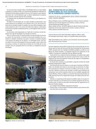 78 Resúmenes de comunicaciones. VII Congreso de ACHE. Congreso Internacional de Estructuras
Es una estructura situada sobre un desfiladero del río, lo que obligó
a apoyarse en ambas orillas y en la pared del desfiladero mediante un
elemento de hormigón anclado en la roca. De él parten cuatro pilares
circulares de 1 m de diámetro que se abren radialmente en planta
para sostener el borde interior de la rotonda.
La rotonda tiene un diámetro exterior de 44,6 m y un diámetro in-
terior de 18 m.
El tablero está formado por un cajón metálico multicelular cuyo
canto exterior en la rotonda y en el ramal es de 1,2 m. En la zona in-
terior de la rotonda el cajón se amplía con una célula triangular cuyo
canto máximo es de 2,3 m. La losa, de 0,20 m de espesor, conectada a
la estructura metálica mediante pernos, se hormigonó sobre una cha-
pa grecada.
La estructura está empotrada en el lado de la carretera actual me-
diante una viga de hormigón con anclajes al terreno.
Para su construcción se montó primero la viga anclada al terreno
y a partir de este borde se montó la estructura metálica de la ro-
tonda en voladizo mediante una grúa. Cuando el voladizo llegaba
a los puntos de apoyo de los pilares, se montaban éstos. Una vez
cerrado el círculo se hormigonó la losa para poder situar sobre ella
otra grúa y montar el ramal que termina en el estribo de la otra
margen. Una vez apoyado éste en el estribo se completó la losa de
hormigón.
363. VIADUCTOS EN LA LÍNEA DE
FERROCARRIL DE ALTA VELOCIDAD
DE AL-HARAMAIN (ARABIA SAUDITA)
VIADUCTS IN AL-HARAMAIN HIGH SPEED RAILWAY
LINE (SAUDI ARABIA)
Manuel Biedma García. ACCIONA Ingeniería. Director Técnico División
Ingeniería Estructural. Ingeniero de Caminos, Canales y Puertos.
manuel.biedma.garcia@acciona.com
Mayra Toledo Serrano. ACCIONA Ingeniería. Jefa de Proyectos División
Ingeniería Estructural. Ingeniera de Caminos, Canales y Puertos.
maira.toledo.serrano@acciona.com
Línea de ferrocarril de Alta Velocidad, viaducto, tablero cajón
de hormigón postensado, vigas en U prefabricadas postensadas.
High Speed Railway Line, viaducts, post-tensioned concrete box girder,
post-tensioned precast U-beams.
Acciona Ingeniería desarrolló el proyecto de construcción de seis via-
ductos para la Línea de ferrocarril de Alta Velocidad de Al-Haramain
(HSR), situada entre las ciudades de Medina, Jeddah y La Meca, en el
Reino de Arabia Saudita. La longitud total de los viaductos es de
3.090 m. El proyecto comprende más de 400 km de HSR.
Cuatro de los seis viaductos fueron diseñados con tablero tipo cajón
de hormigón postensado con proceso constructivo vano a vano. El
tablero de los otros dos puentes consta de dos vigas en U biapoyadas,
prefabricadas postensadas.
El cliente del contrato y la autoridad a cargo de la línea fue Saudi
Railways Organization (SRO).
Esta línea de ferrocarril supuso un reto para el diseño de HSR de-
bido a los desafíos del clima y a los picos de uso previstos. Su obje-
tivo principal era mejorar el acceso a La Meca, por lo que su cons-
trucción significa la puerta de entrada a la Meca para millones de
peregrinos, una vía de conexión entre las tres ciudades sagradas del
Islam (Medina, Yeda y La Meca), y el primer hito para desarrollar un
HSR transnacional en la región del Consejo de Cooperación del Gol-
fo (CCG).
Además, la importancia del proyecto también radica en la gran in-
versión realizada y en el hecho de ser el primer proyecto de esta na-
turaleza que se abrió al mercado internacional de ingeniería en el
Reino de Arabia Saudita.
Los trabajos desarrollados supusieron dos fases:
• Primera fase, se desarrollaron el Proyecto Básico y de Construcción.
Esta fase duró casi dos años.
Figura 2. Puente en construcción
Figura 1. Vista inferior del puente
Figura 1. Vista del Viaducto 175 + 302 en construcción
Document downloaded from http://www.elsevier.es, day 21/06/2017. This copy is for personal use. Any transmission of this document by any media or format is strictly prohibited.
Document downloaded from http://www.elsevier.es, day 03/07/2017. This copy is for personal use. Any transmission of this document by any media or format is strictly prohibited.
Document downloaded from http://www.elsevier.es, day 03/07/2017. This copy is for personal use. Any transmission of this document by any media or format is strictly prohibited.
Document downloaded from http://www.elsevier.es, day 13/07/2017. This copy is for personal use. Any transmission of this document by any media or format is strictly prohibited.
Document downloaded from http://www.elsevier.es, day 13/07/2017. This copy is for personal use. Any transmission of this document by any media or format is strictly prohibited.
 