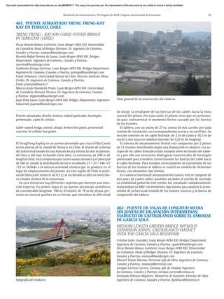 Resúmenes de comunicaciones. VII Congreso de ACHE. Congreso Internacional de Estructuras 93
461. PUENTE ATIRANTADO TRENG TRENG-KAY
KAY EN TEMUCO, CHILE
TRENG TRENG - KAY KAY CABLE-STAYED BRIDGE
IN TEMUCHO (CHILE)
Óscar Ramón Ramos Gutiérrez. Louis Berger-APIA XXI. Universidad
de Cantabria. Head of Bridges Division. Dr. Ingeniero de Caminos,
Canales y Puertos. oramos@louisberger.com
Ricardo Rafael Pereira da Sousa. Louis Berger-APIA XXI. Bridges
Department. Ingeniero de Caminos, Canales y Puertos.
rpereira@louisberger.com
Guillermo Ortega Carreras. Louis Berger-APIA XXI. Bridges Department.
Ingeniero de Caminos, Canales y Puertos. gortega@louisberger.com
Frank Schanack. Universidad Austral de Chile. Director Instituto Obras
Civiles. Dr. Ingeniero de Caminos, Canales y Puertos.
frank.schanack@uach.cl
Marcos Jesús Pantaleón Prieto. Louis Berger-APIA XXI. Universidad
de Cantabria. Director Técnico. Dr. Ingeniero de Caminos, Canales
y Puertos. mjpanta@louisberger.com
Juan Peña Lasso. Louis Berger-APIA XXI. Bridges Department. Ingeniero
Industrial. jupena@louisberger.com
Puente atirantado, diseño sísmico, mástil quebrado, hormigón
pretensado, cajón bi-celular.
Cable-stayed bridge, seismic design, broken line pylon, prestressed
concrete, bi-cellular box girder.
El TrengTreng KayKay es un puente atirantado que cruza el Río Cautín
en las afueras de la ciudad de Temuco, en Chile. El diseño de la forma
del mástil está basado en una leyenda local y simula las dos serpientes,
del bien y del mal, luchando entre ellas. La estructura, de 240 m de
longitud total, está compuesta por cuatro vanos menores y el principal
de 140 m, siendo la distribución de luces resultante 23 + 27 + 140 +27
+23 m. Debido a la intensa actividad sísmica que se produce en el
lugar de emplazamiento del puente (en esta región de Chile la acele-
ración básica del sismo es de 0,3 g) se ha llevado a cabo un meticulo-
so estudio sísmico de la estructura.
En esta estructura hay diferentes aspectos que merecen una men-
ción especial. En primer lugar es un puente atirantado asimétrico
de considerable longitud: 140 m. El mástil, de 70 m de altura, pre-
senta un inusual quiebro en su forma, que introduce la dificultad
de dirigir la resultante de las fuerzas de los cables hacia la línea
central del pilono. Por esta razón, el pilono tiene que ser pretensa-
do para contrarrestar el momento flector causado por las fuerzas
de los tirantes.
El tablero, con un ancho de 27 m, consta de dos carriles por cada
sentido de circulación, sus correspondientes aceras y un carril bici. Su
sección consiste en un cajón bicelular de 2 m de canto y 16,5 m de
ancho y dos losas en voladizo laterales de 5,25 m de longitud.
El sistema de atirantamiento frontal está compuesto por 2 planos
de 12 tirantes, distribuidos según una disposición en abanico. Los an-
clajes de los cables frontales están situados sobre los bordes del table-
ro y por ello son necesarios diafragmas transversales de hormigón
pretensado para transferir correctamente las fuerzas del cable hacia
el cajón bicelular. Para estudiar correctamente la transmisión de las
fuerzas de los tirantes al tablero se realizó un modelo de elementos
finitos, con elementos tipo lámina.
En cuanto al sistema de atirantamiento trasero, este se compone de
dos pares de cuatro cables paralelos anclados al estribo de retenida.
La estabilidad global de este estribo fue estudiada cuidadosamente,
realizándose un MEF con elementos tipo lámina para analizar la trans-
misión de la fuerza de tensión de los tirantes traseros y la fuerza de
compresión del tablero.
462. PUENTE DE VIGAS DE LONGITUD MEDIA
SIN JUNTAS DE DILATACIÓN INTERMEDIAS:
VIADUCTO DE CASTILBLANCO SOBRE EL EMBALSE
DE GARCÍA SOLA
MEDIUM LENGTH GIRDERS BRIDGE WITHOUT
EXPANSION JOINTS: CASTILBLANCO VIADUCT
OVER THE GARCIA SOLA RESERVOIR
Cristina Gaite González. Louis Berger-APIA XXI. Bridges Department.
Ingeniera de Caminos, Canales y Puertos. cgaite@louisberger.com
Óscar Ramón Ramos Gutiérrez. Louis Berger-APIA XXI. Universidad
de Cantabria. Head of Bridges Division. Dr. Ingeniero de Caminos,
Canales y Puertos. oramos@louisberger.com
Manuel Tomás Moreno. Ferrovial. Jefe de Obra. Ingeniero de Caminos,
Canales y Puertos. mtomas@ferrovial.com
Enrique Carrera Carrero. Cemosa. Jefe de Unidad. Ingeniero
de Caminos, Canales y Puertos. enrique.carrero@cemosa.es
Fernando Pedrazo Majárrez. Ministerio de Fomento. Director de Obra.
Ingeniero de Caminos, Canales y Puertos. fpedrazo@fomento.es
Infografía del viaducto
Vista general de la construcción del viaducto
Document downloaded from http://www.elsevier.es, day 21/06/2017. This copy is for personal use. Any transmission of this document by any media or format is strictly prohibited.
Document downloaded from http://www.elsevier.es, day 03/07/2017. This copy is for personal use. Any transmission of this document by any media or format is strictly prohibited.
Document downloaded from http://www.elsevier.es, day 03/07/2017. This copy is for personal use. Any transmission of this document by any media or format is strictly prohibited.
Document downloaded from http://www.elsevier.es, day 13/07/2017. This copy is for personal use. Any transmission of this document by any media or format is strictly prohibited.
Document downloaded from http://www.elsevier.es, day 13/07/2017. This copy is for personal use. Any transmission of this document by any media or format is strictly prohibited.
 