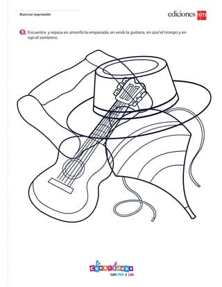 Material imprimible
1 Encuentra y repasa en amarillo la empanada; en verde la guitarra, en azul el trompo y en
rojo el sombrero.
 